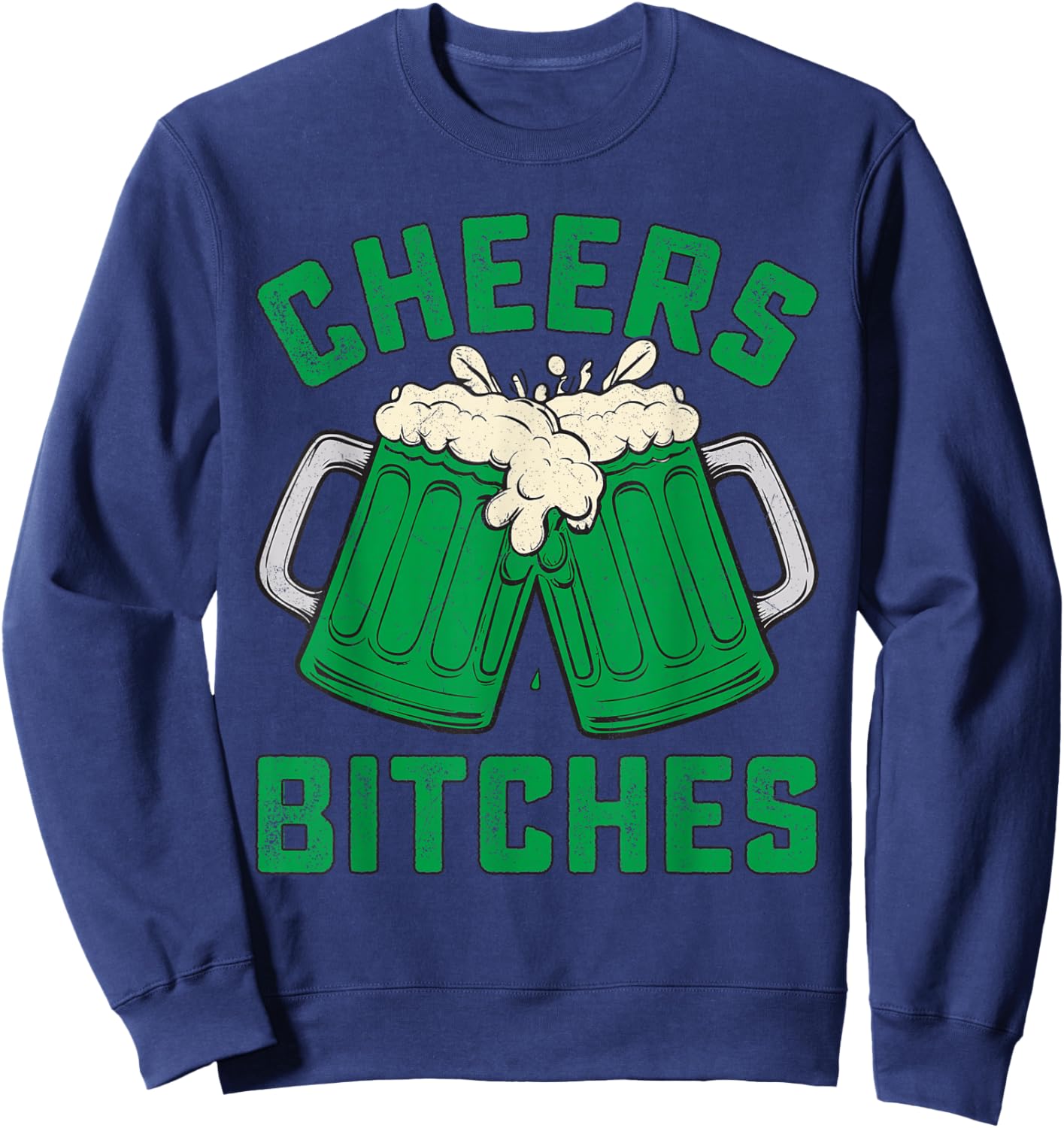 Cheers Bitches Party Lovers Funny Beer Enthusiasts Sweatshirt - Sweatshirt | Navy