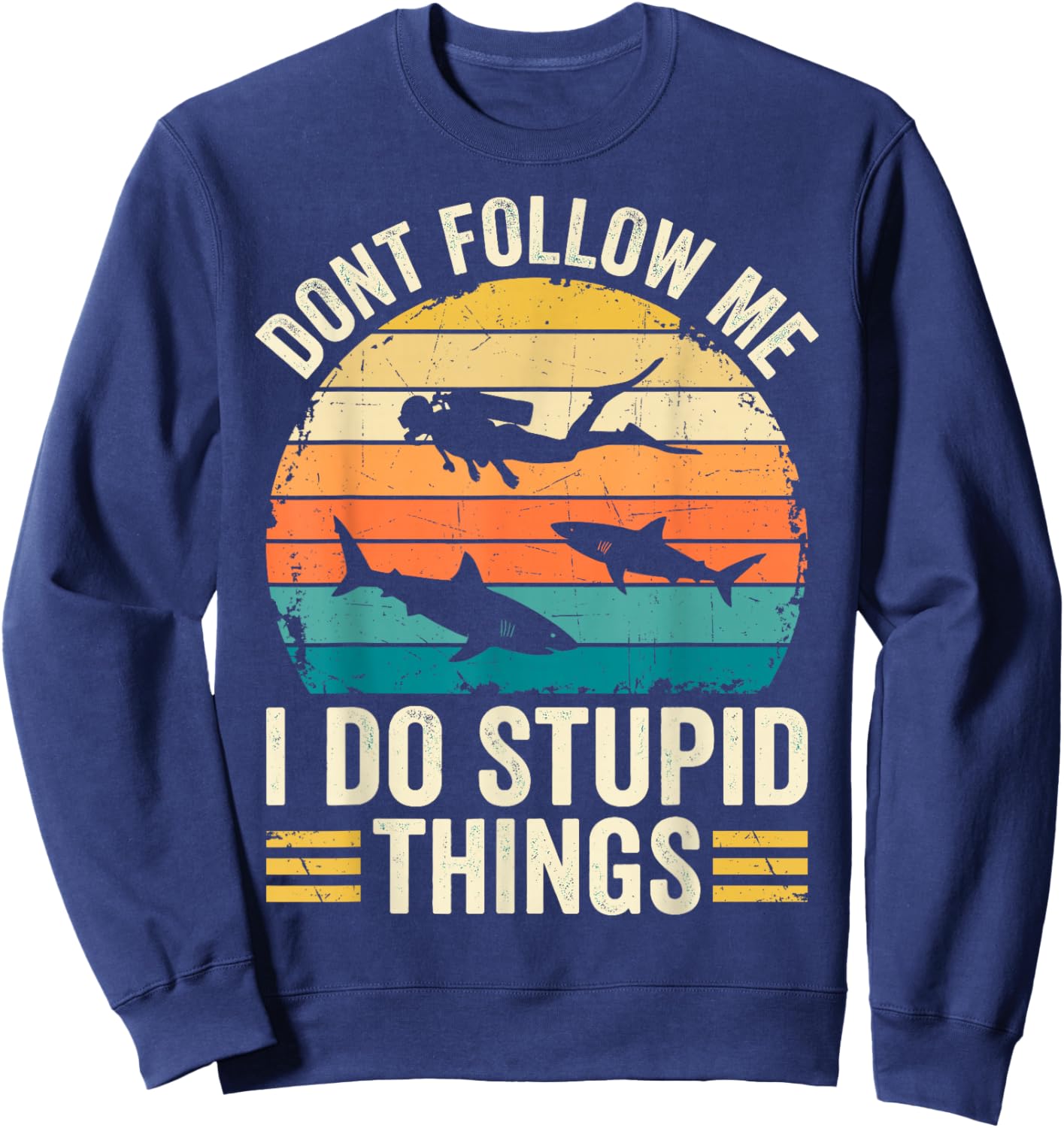 Don't Follow Me I do Stupid Things Funny Diver Diving Dive Sweatshirt - Sweatshirt | Navy