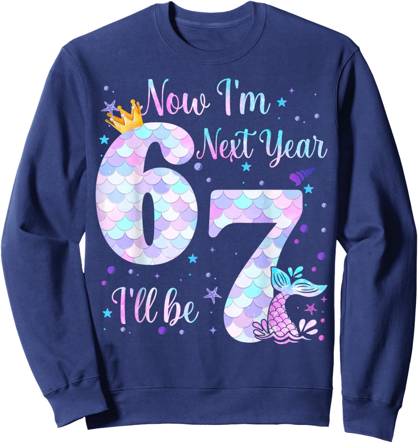 Now I'm 6 Next Year I'll be 7 Mermaid Themed 6th Birthday Sweatshirt - Sweatshirt | Navy