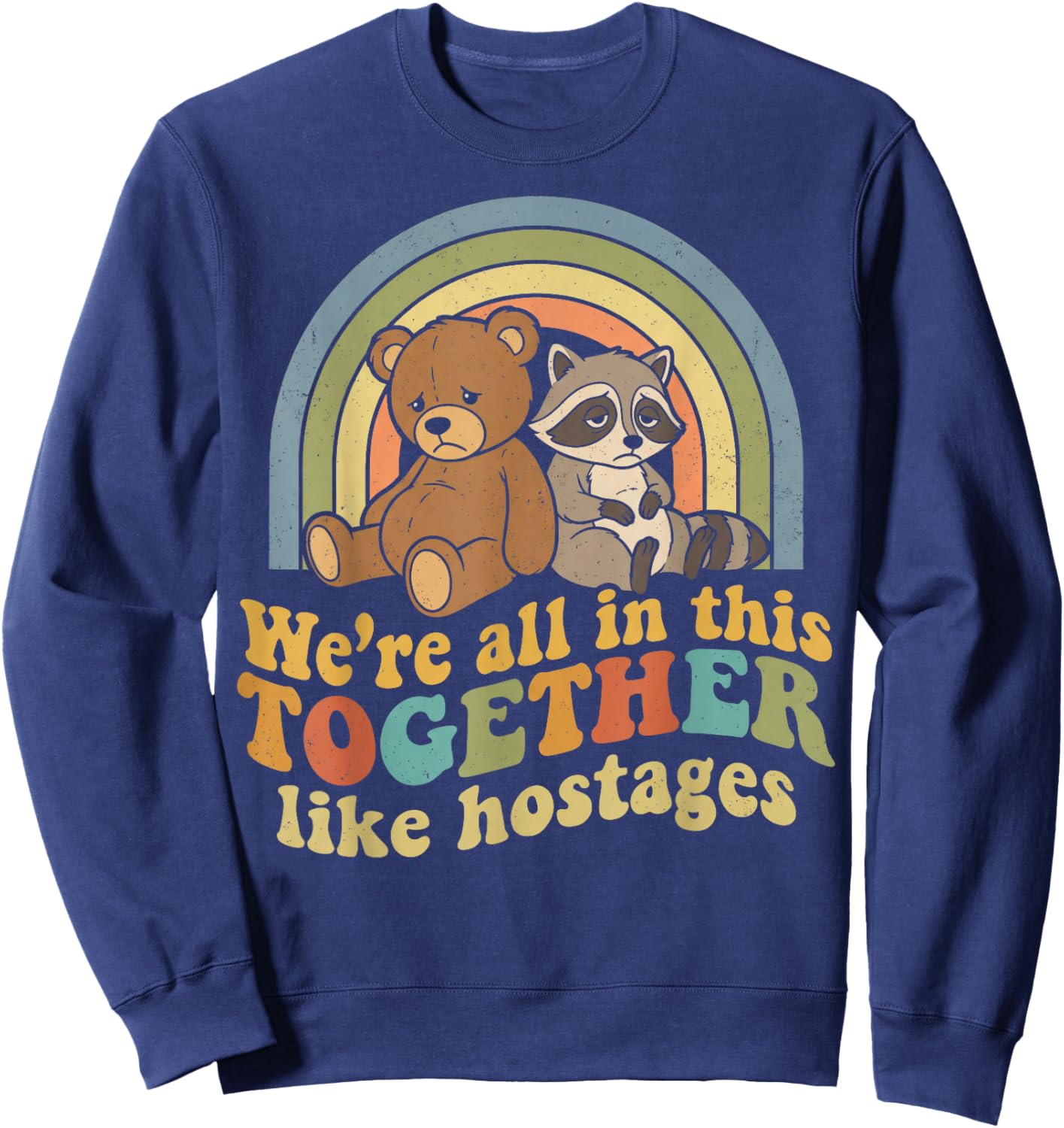 Funny We're All in This Together Like Hostages Retro Meme Sweatshirt - Sweatshirt | Navy