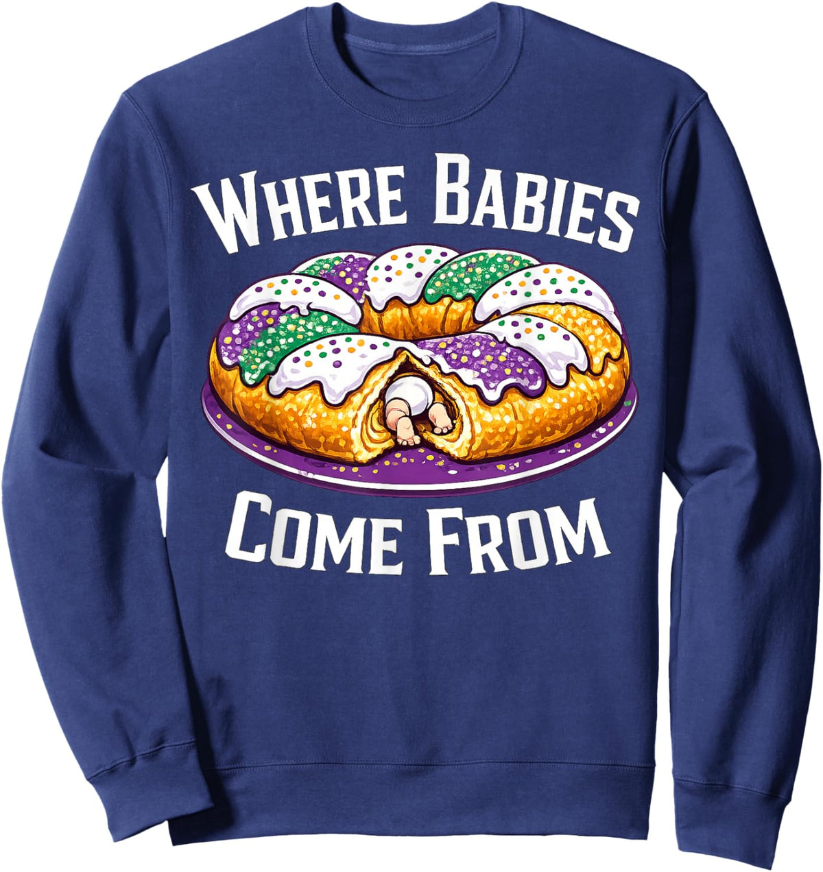 Where Babies Come from King Cake Sweatshirt - Sweatshirt | Navy