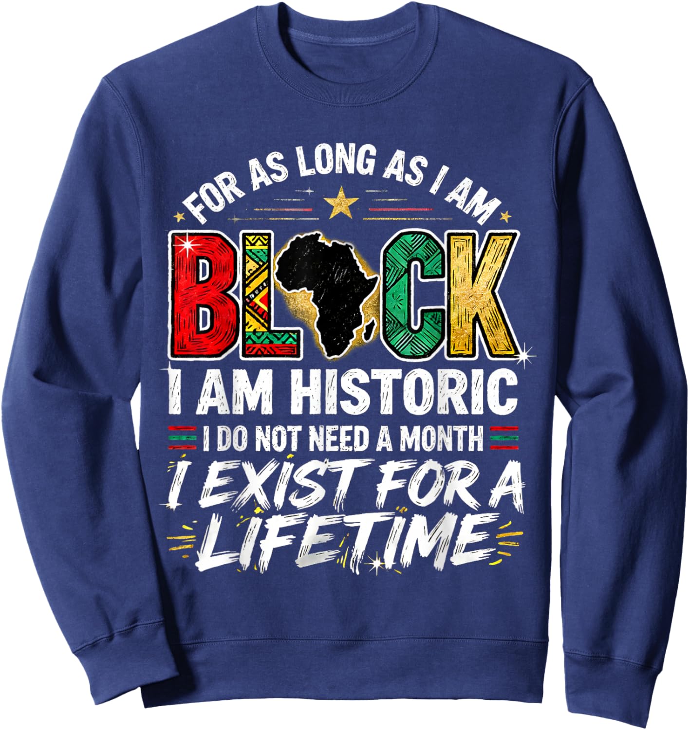 for As LongAs I Am Black Historic Lifetime African Quote Sweatshirt - Sweatshirt | Navy