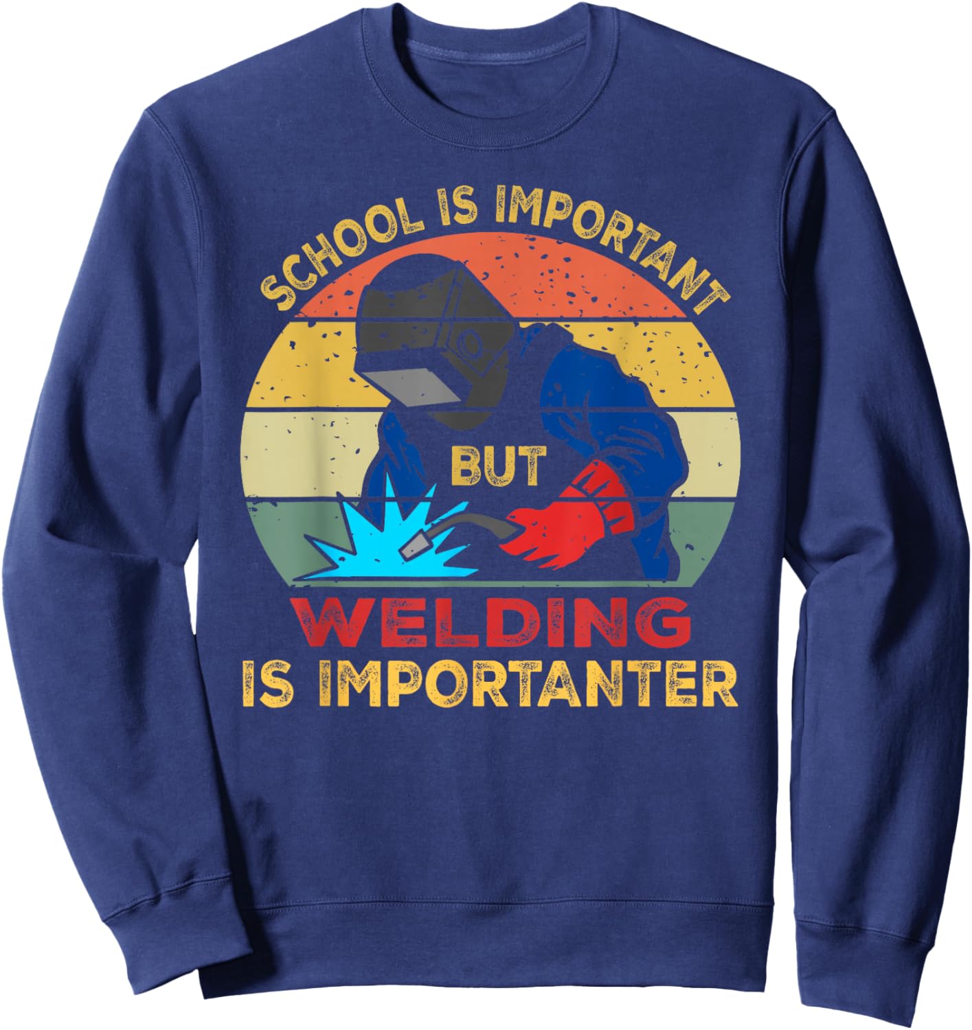 School is Important But Welding is Importanter Funny Welding Sweatshirt - Sweatshirt | Navy