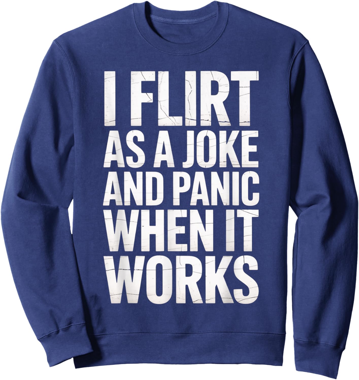 I Flirt As A Joke and Panic When It Works Funny Design Sweatshirt - Sweatshirt | Navy