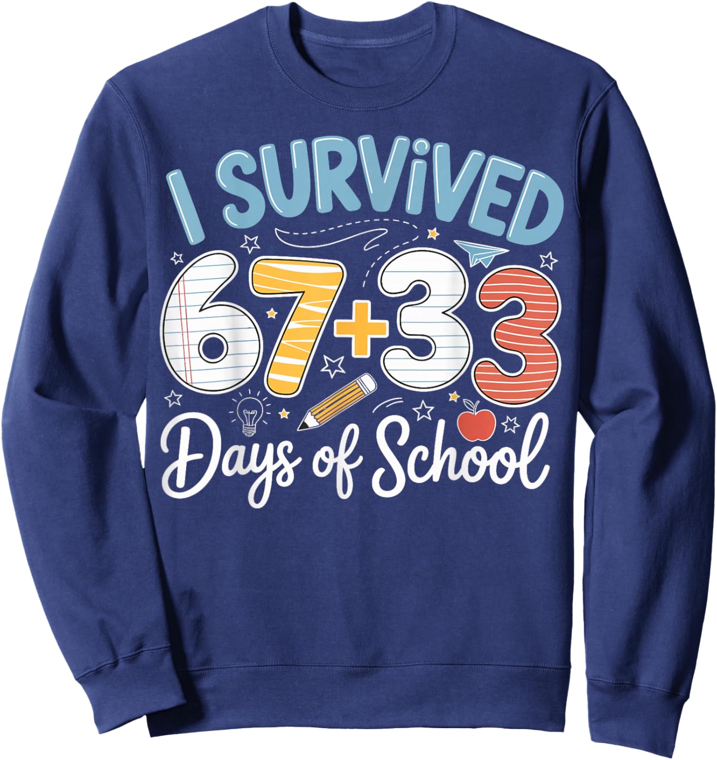 I Survived 100 Days of School 67 + 33 Funny Six Seven 6 7 Sweatshirt - Sweatshirt | Navy