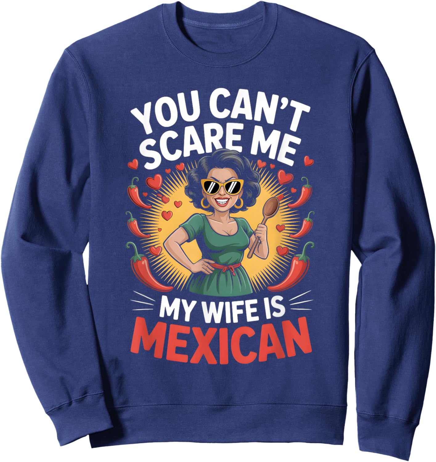 You Can’t Scare Me My Wife is Mexican Design Sweatshirt - Sweatshirt | Navy