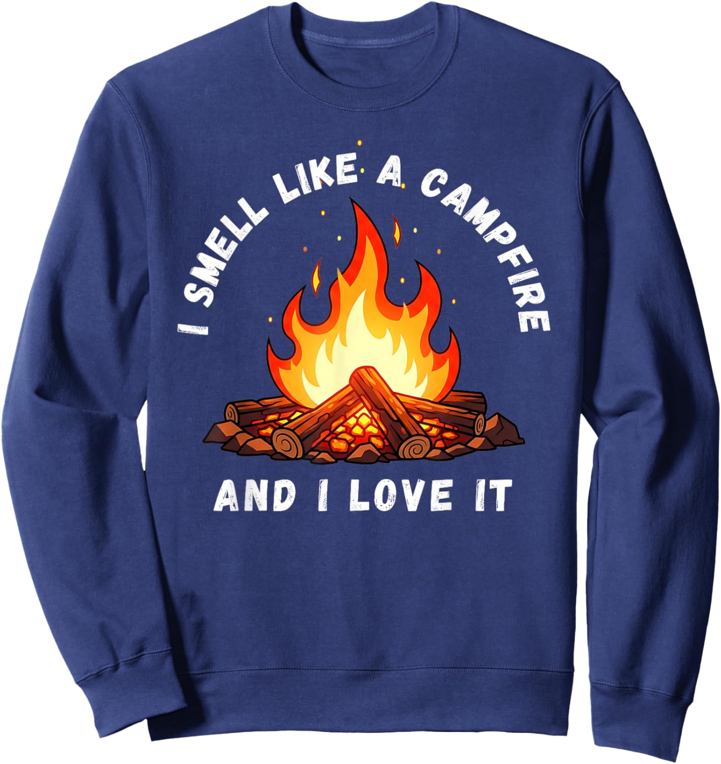 I Smell Like a Campfire and I Love It Sweatshirt - Sweatshirt | Navy