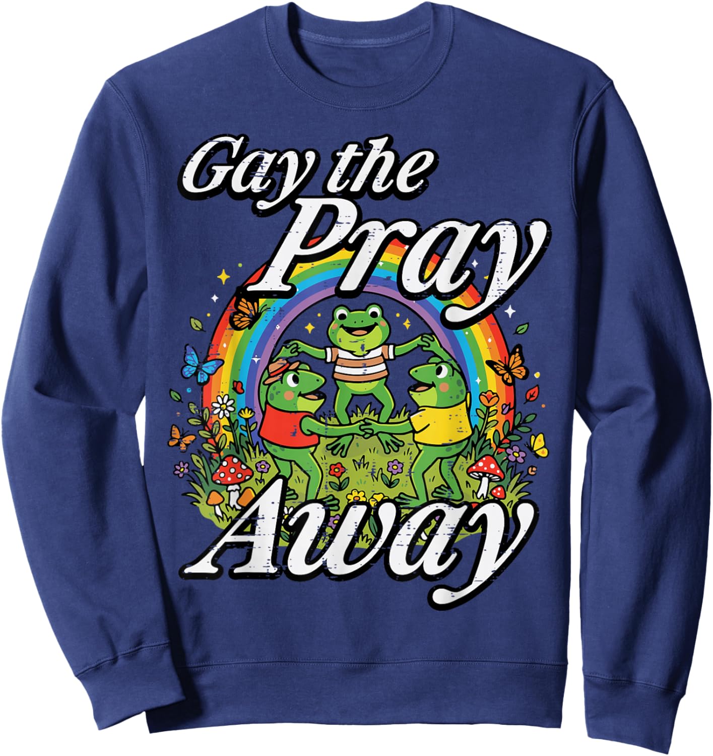 Gay The Pray Away Frogs Funny Rainbow Pride LGBTQ Men Women Sweatshirt - Sweatshirt | Navy