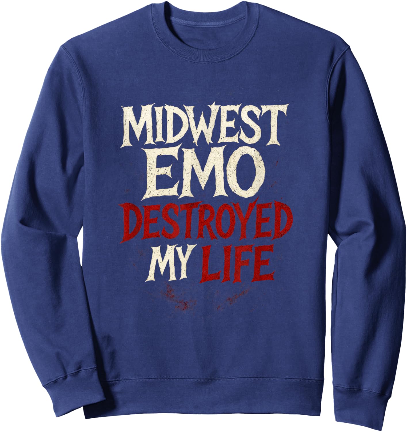 Midwest Emo Destroyed My Life - Nostalgic Music Quote Sweatshirt - Sweatshirt | Navy