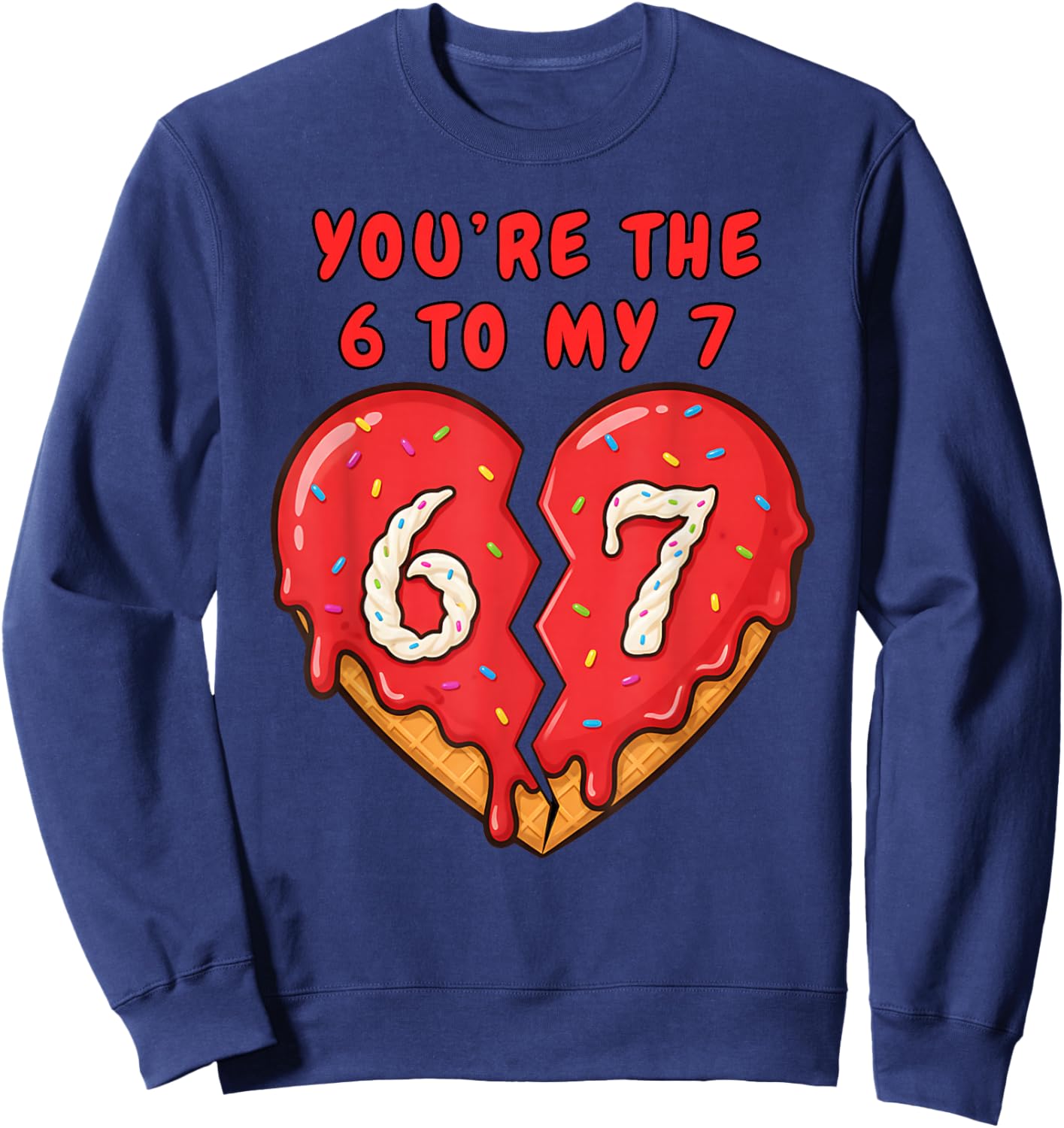 67 Valentine Heart Funny 6 to My 7 Ice Cream Drip Heart 67 Sweatshirt - Sweatshirt | Navy