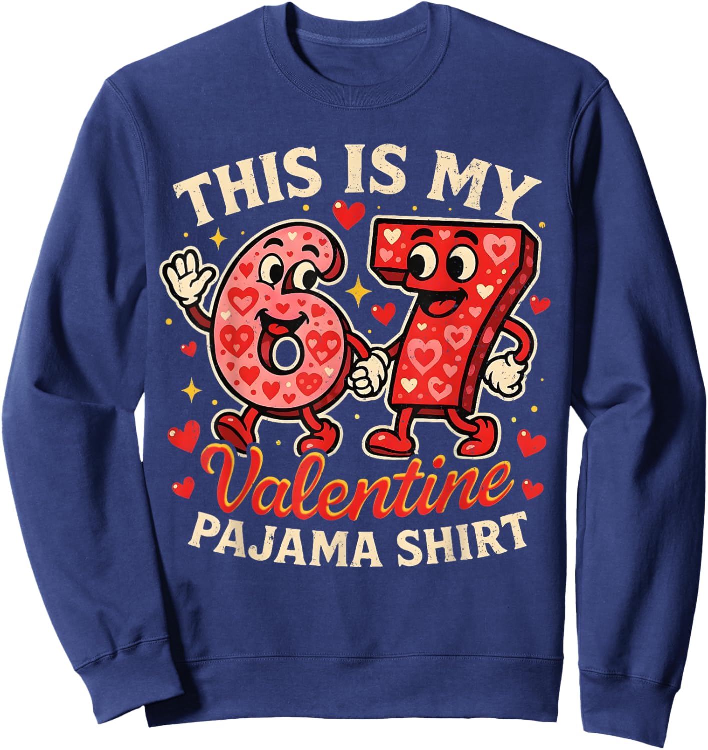 This is My 67 Valentine Pajama Outfit Funny Meme Couple Gift Sweatshirt - Sweatshirt | Navy