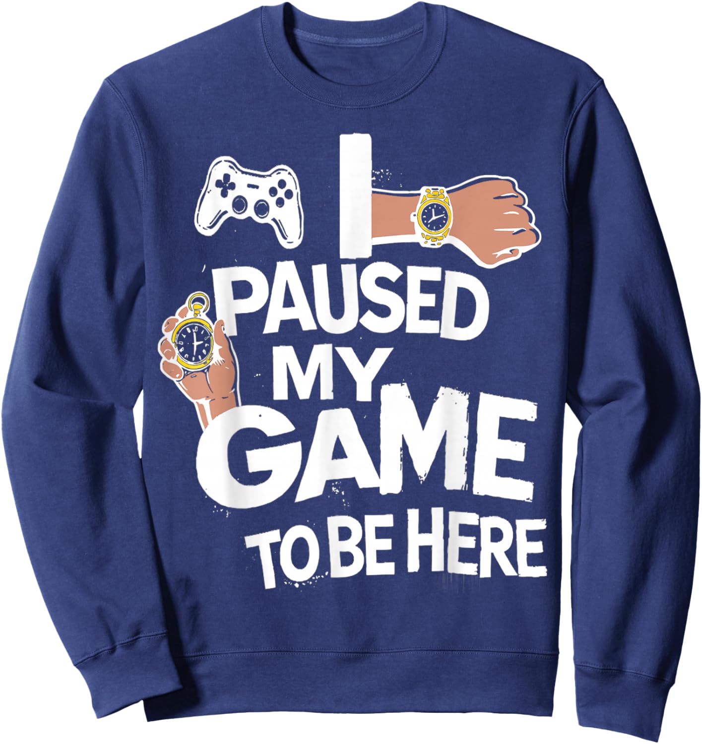 I Paused My Game to Be Here Gamer Gaming Sweatshirt - Sweatshirt | Navy