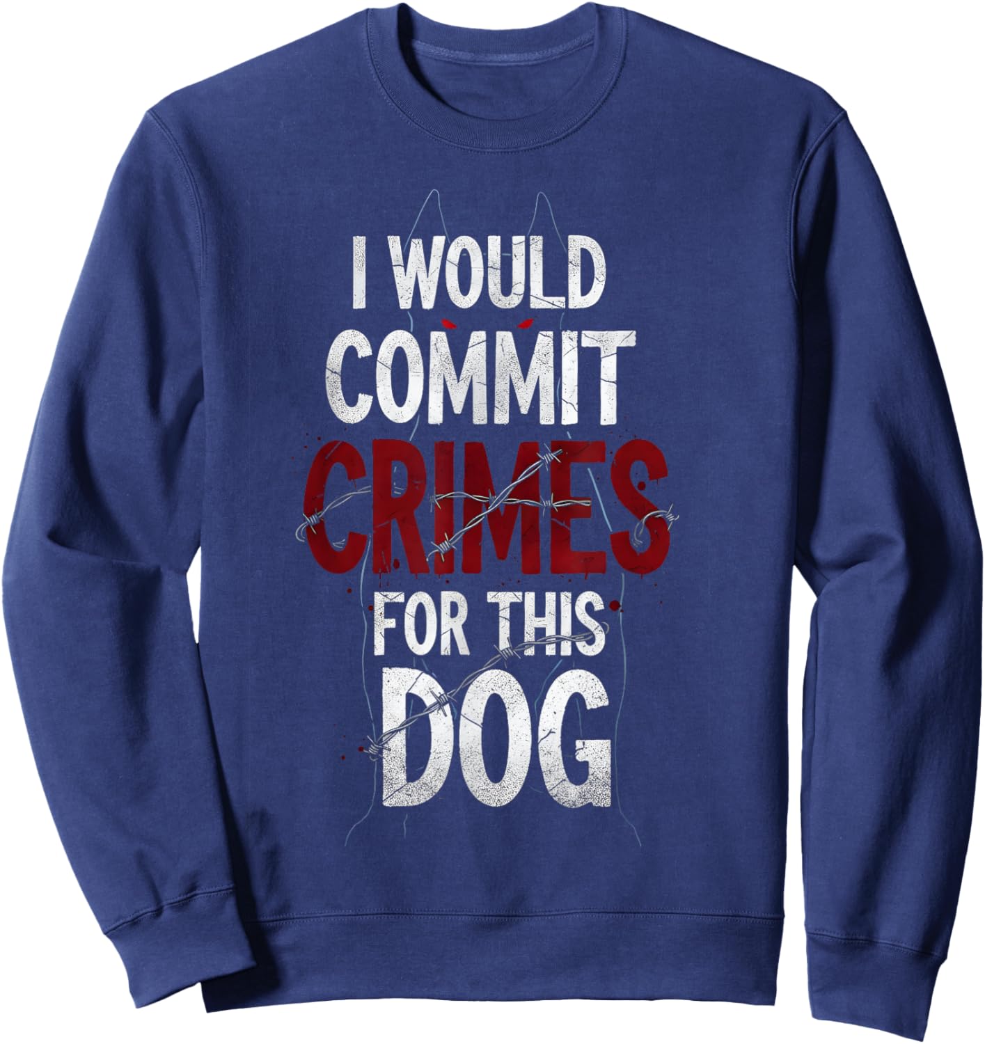 I Would Commit Crimes for This Dog Lover Sweatshirt - Sweatshirt | Navy