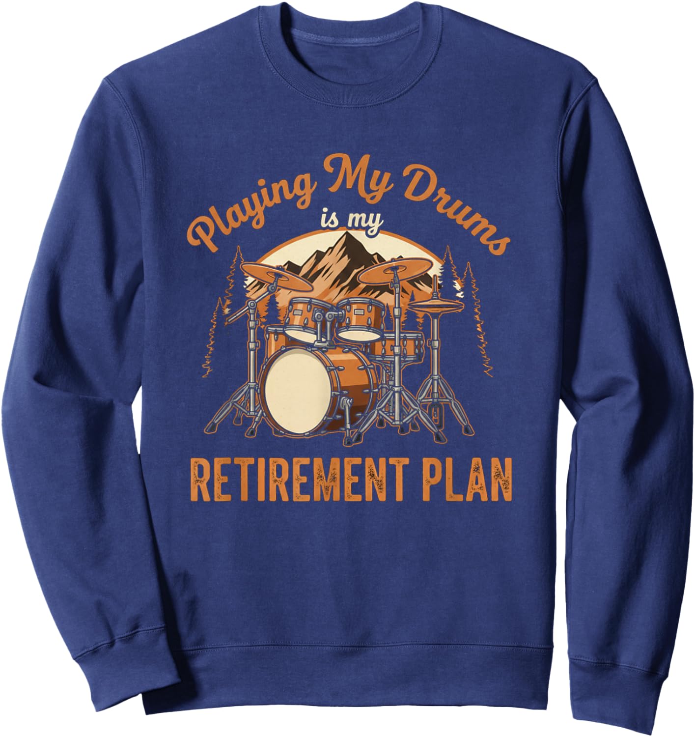 Funny Drumming is My Retirement Plan Drummer Music Lover Sweatshirt - Sweatshirt | Navy