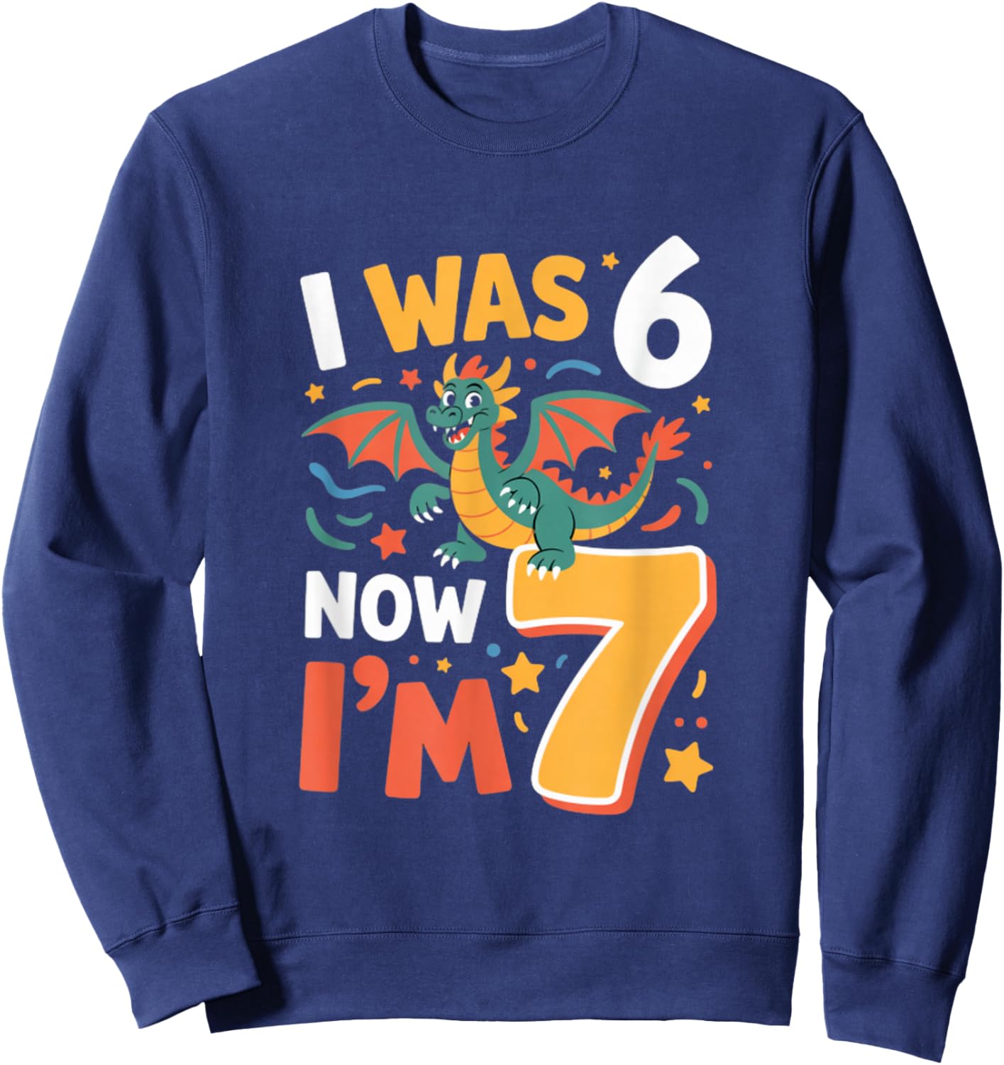 I was 6 Now Im 7 Dragon 7th Birthday Boy Sweatshirt - Sweatshirt | Navy