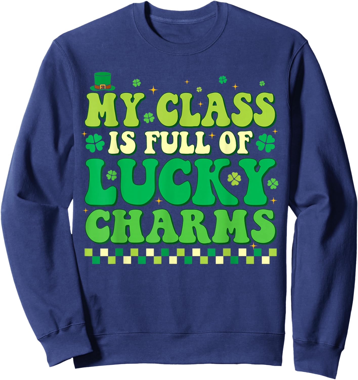 My Class is Full of Lucky Charms St Patricks Day Teacher Sweatshirt - Sweatshirt | Navy