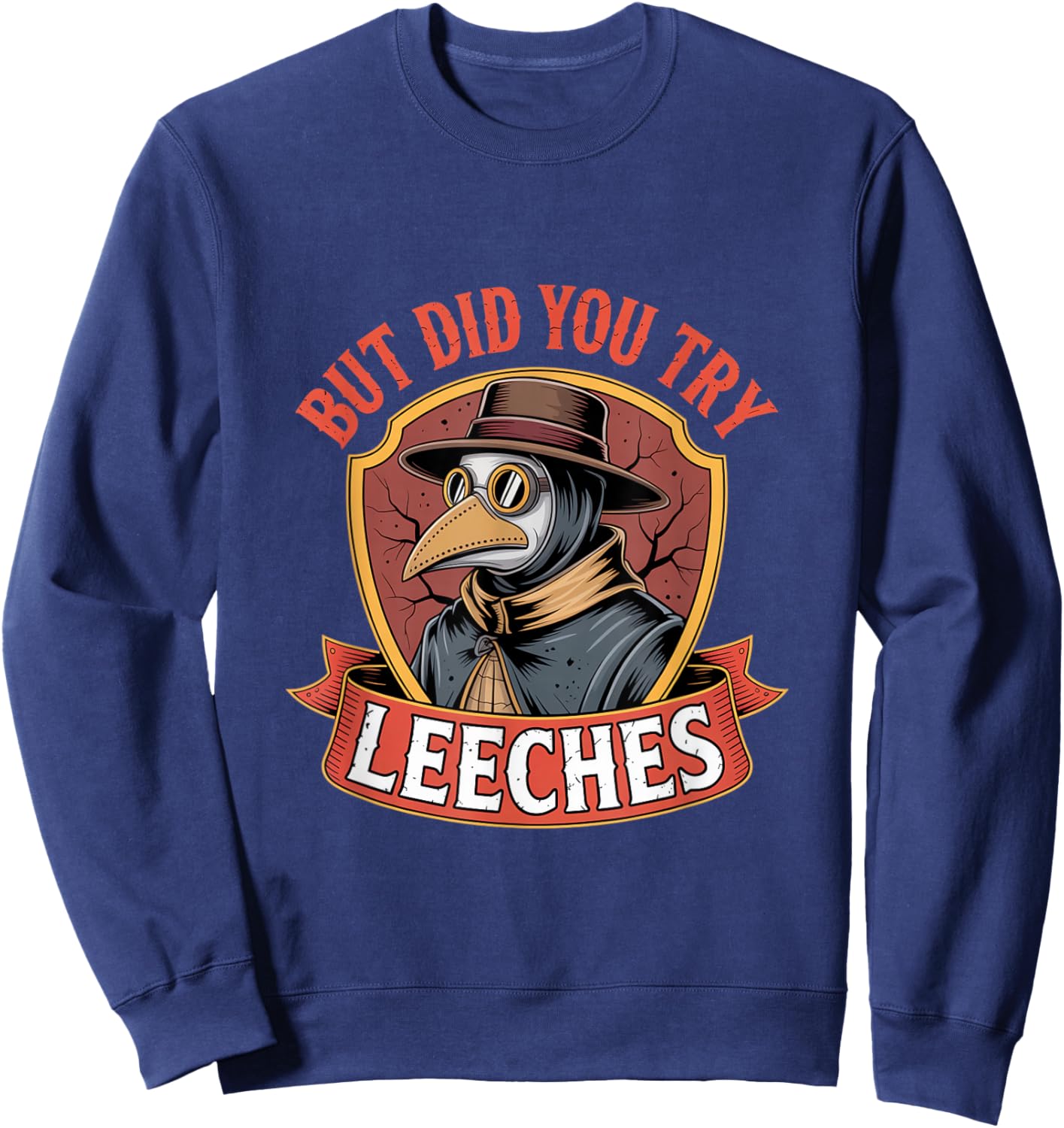 But did You Try Leeches Plague Doctor Mask Cloak Sweatshirt - Sweatshirt | Navy