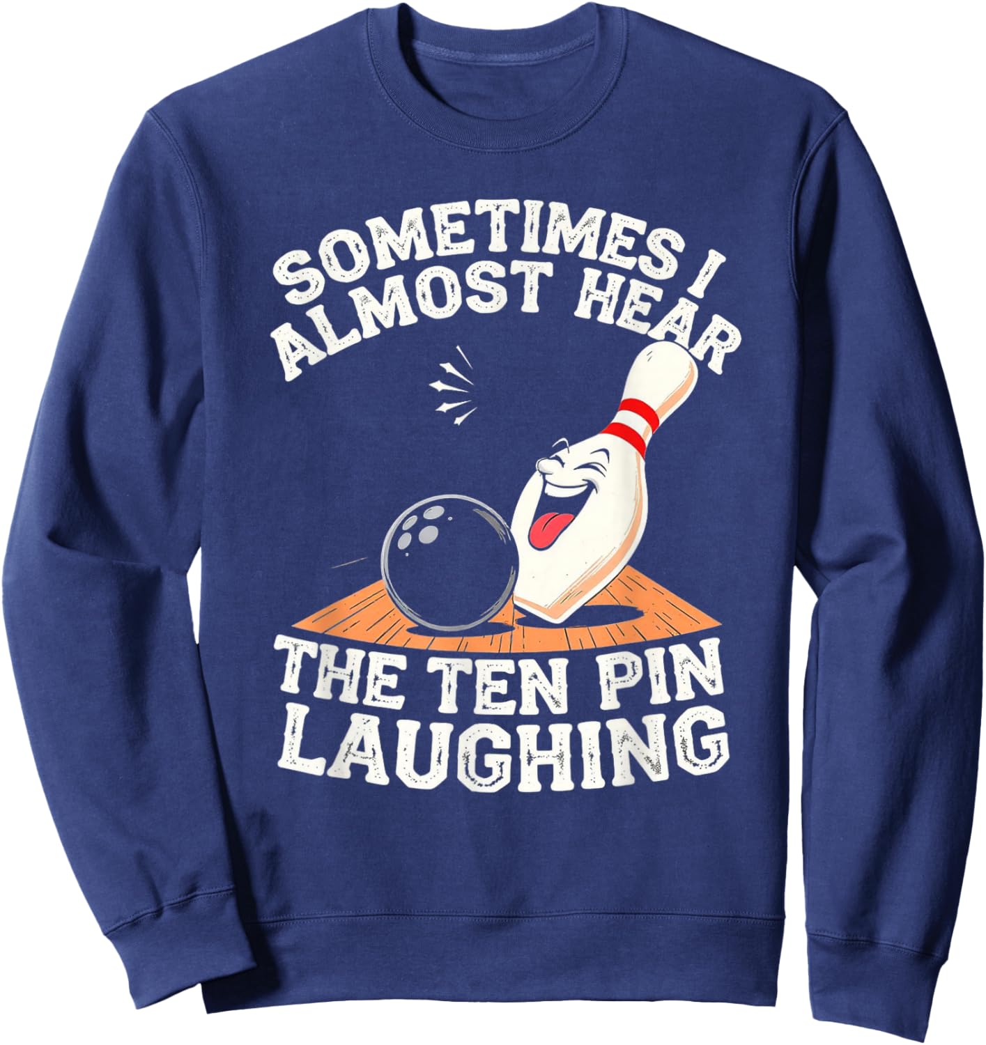 Sometimes I Hear The Ten Pin Laughing Bowling Design Sweatshirt - Sweatshirt | Navy