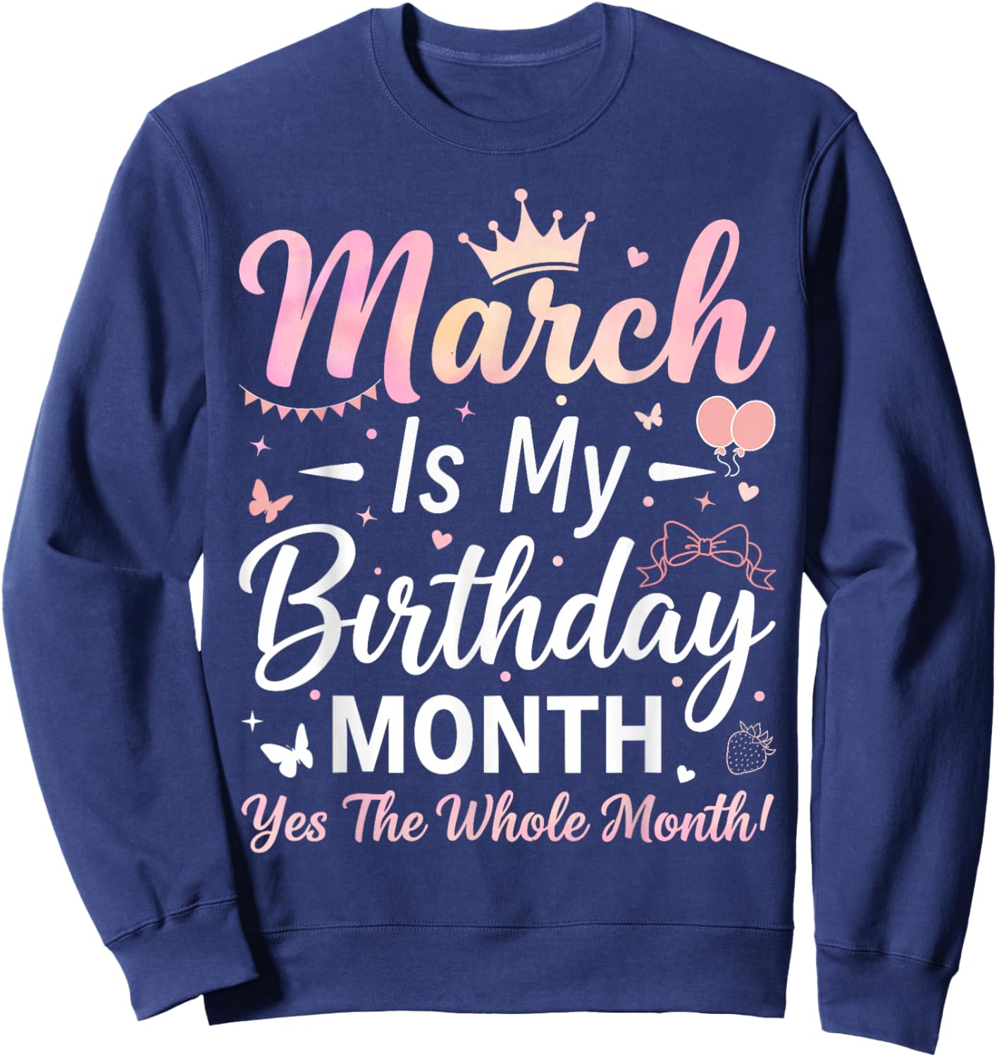 March is My Birthday The Whole Month March Birthday Women Sweatshirt - Sweatshirt | Navy