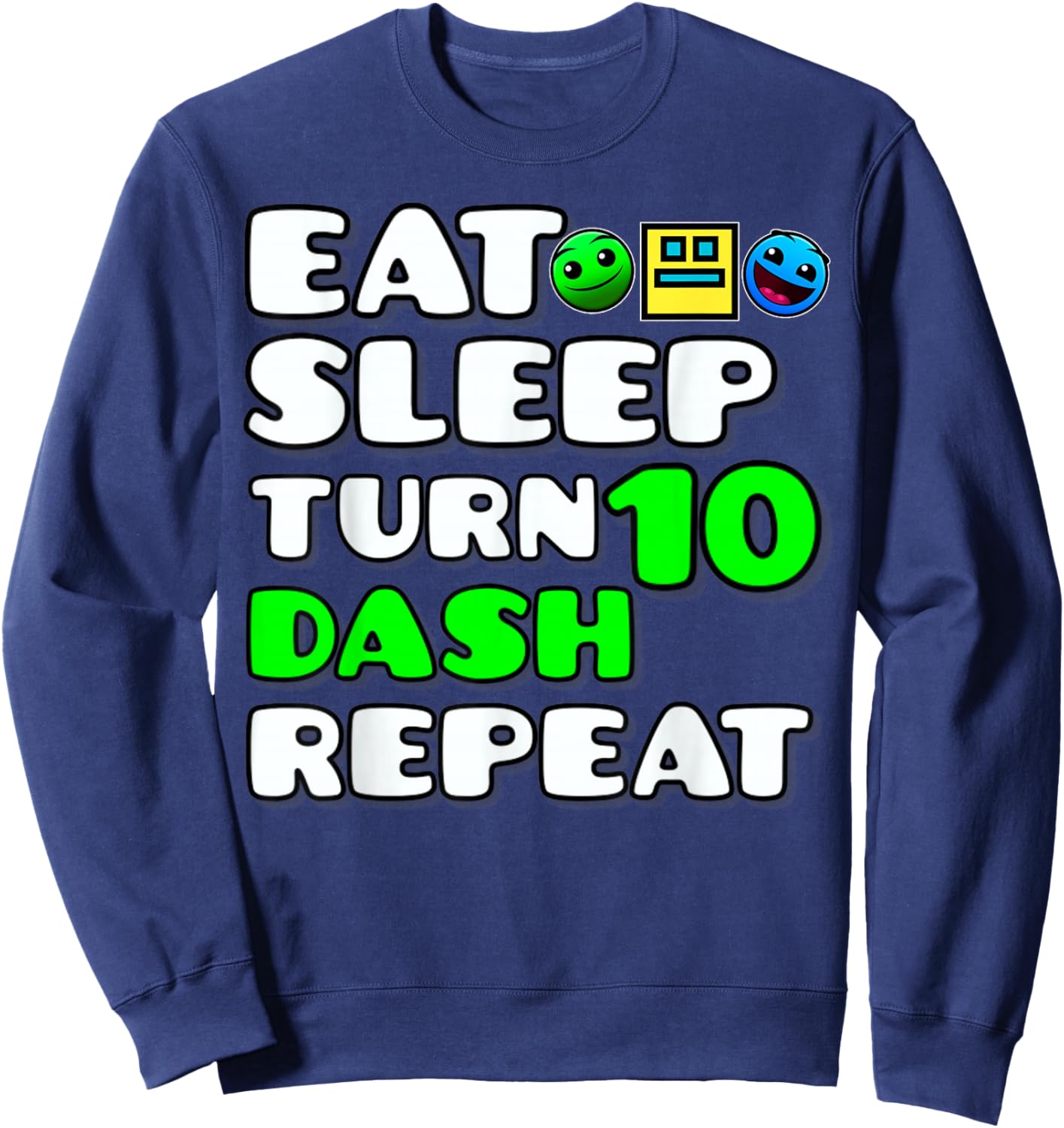 Eat Sleep Turn 10th Birthday Dash Repeat Video Game Geometry Sweatshirt - Sweatshirt | Navy