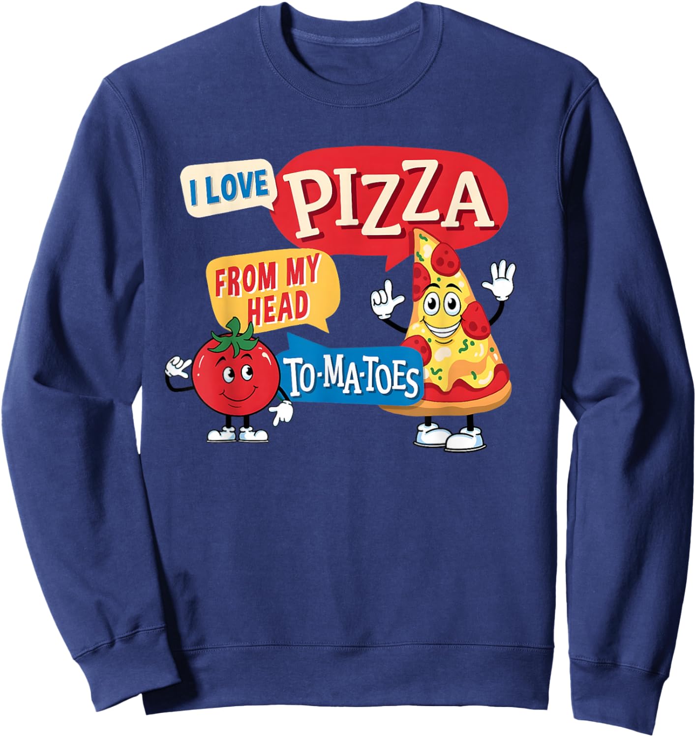 I Love Pizza from My Head to-ma-Toes Valentines Pizza Lover Sweatshirt - Sweatshirt | Navy
