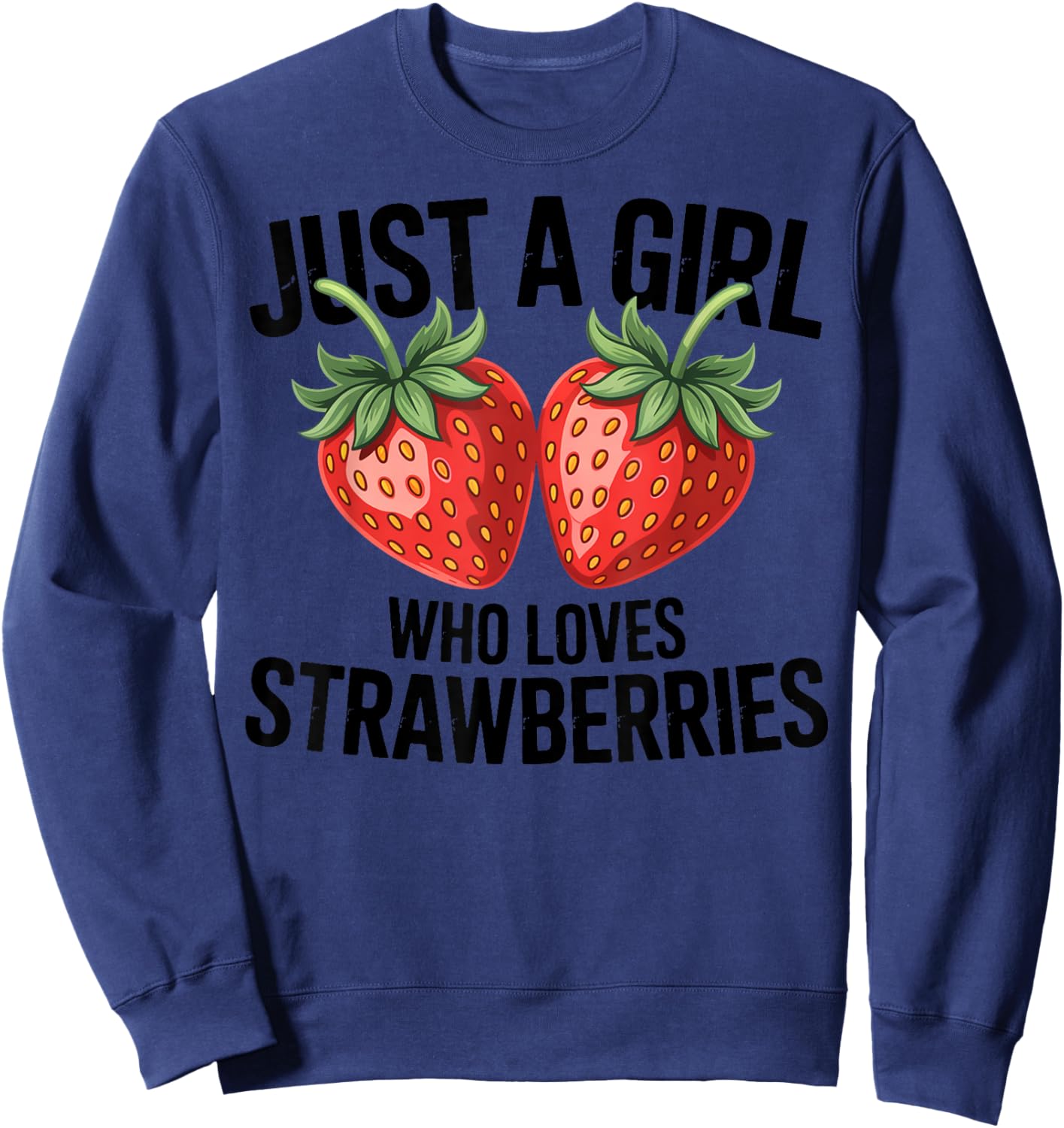Cute Strawberry Girl Just a Girl Who Loves Strawberries Sweatshirt - Sweatshirt | Navy