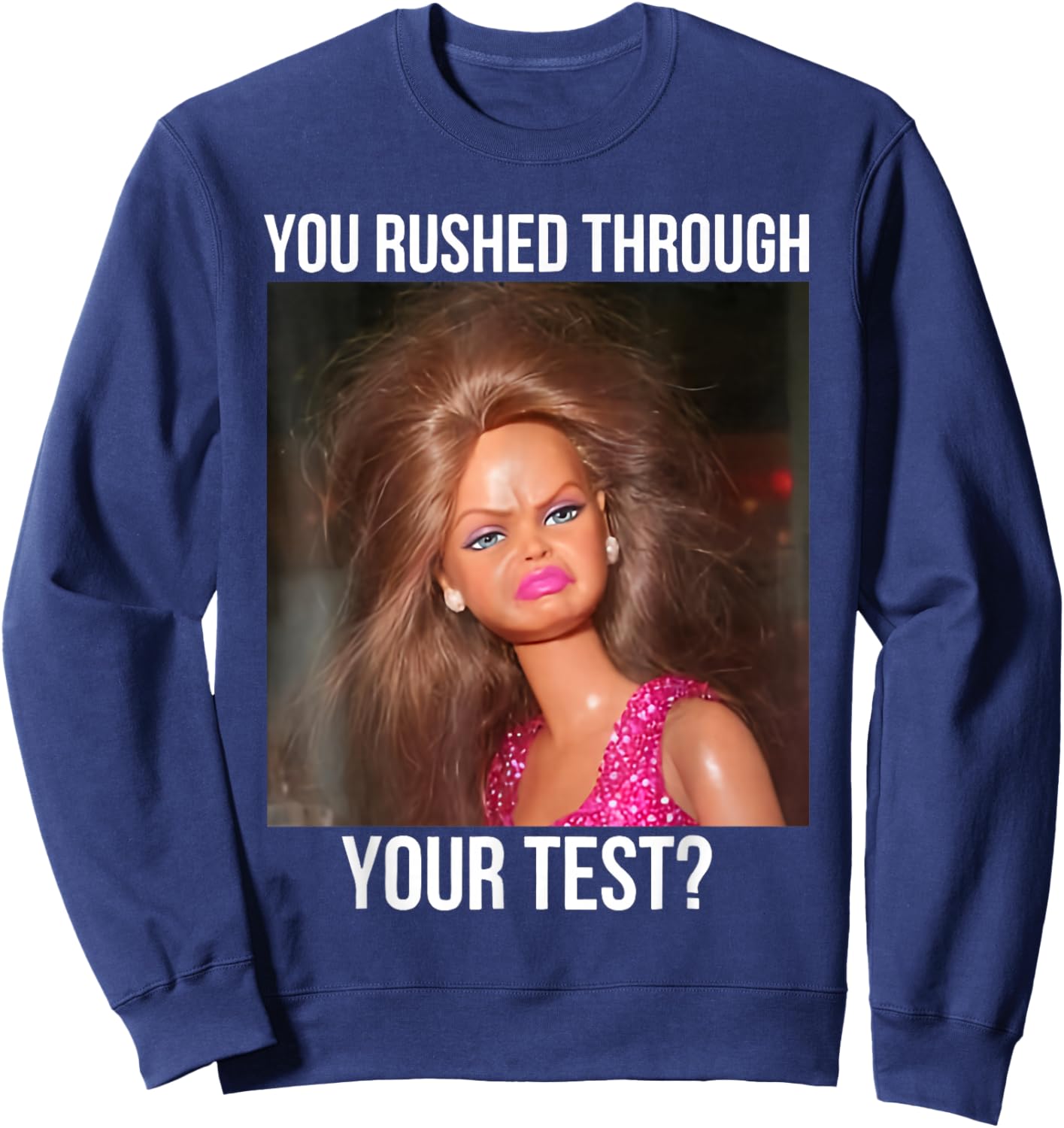 You Rushed Through Your Test Funny Test Day Teacher Meme Sweatshirt - Sweatshirt | Navy