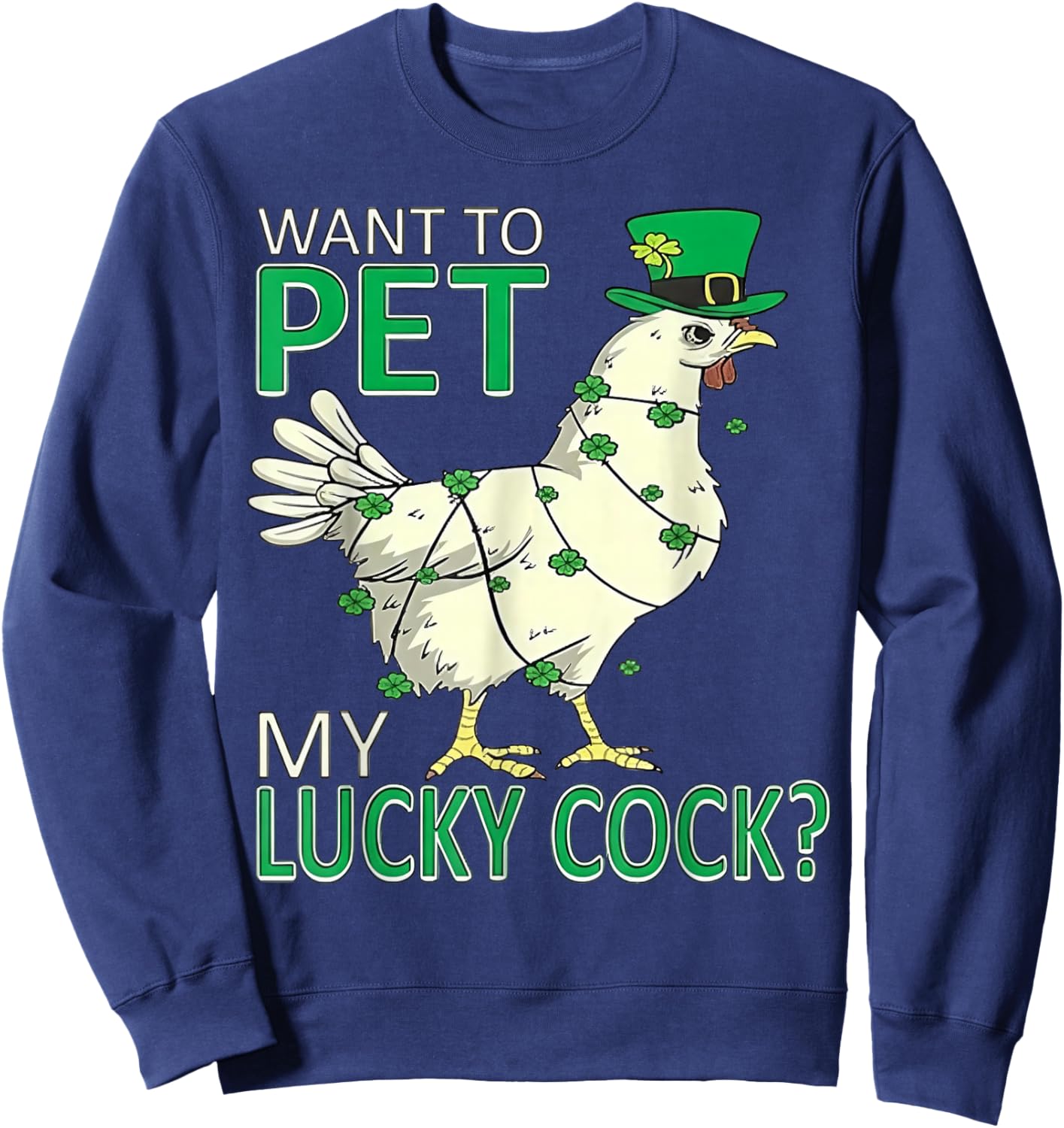 Want to Pet My Lucky Cock - Chicken Patricks Day Sweatshirt - Sweatshirt | Navy