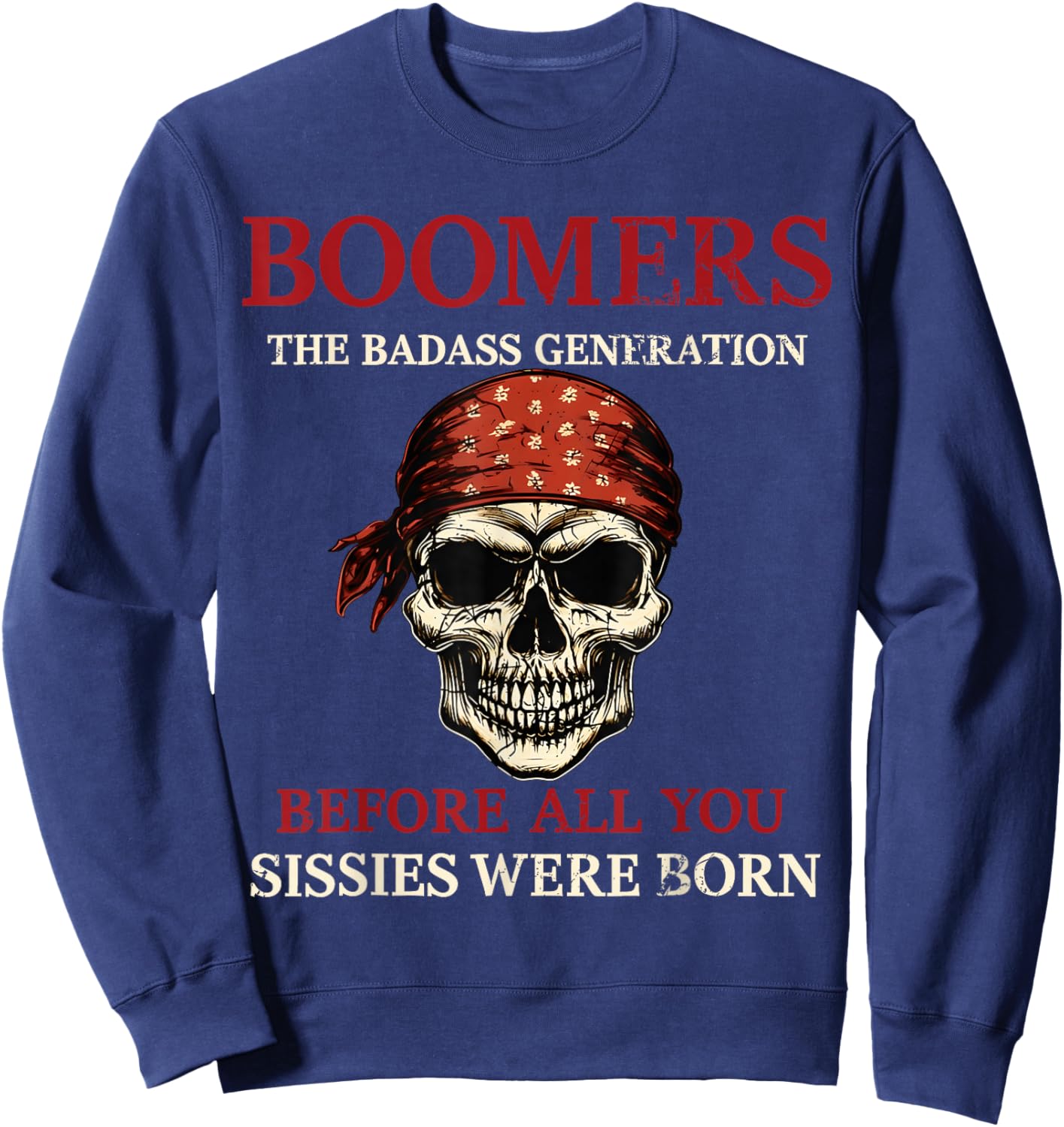 Boomers Generation Before All You Sissie were Born Sweatshirt - Sweatshirt | Navy