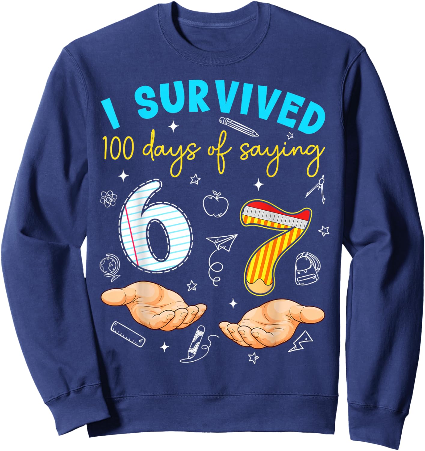 I Survived 100 Days of 67 100th Day of School Teachers Kids Sweatshirt - Sweatshirt | Navy