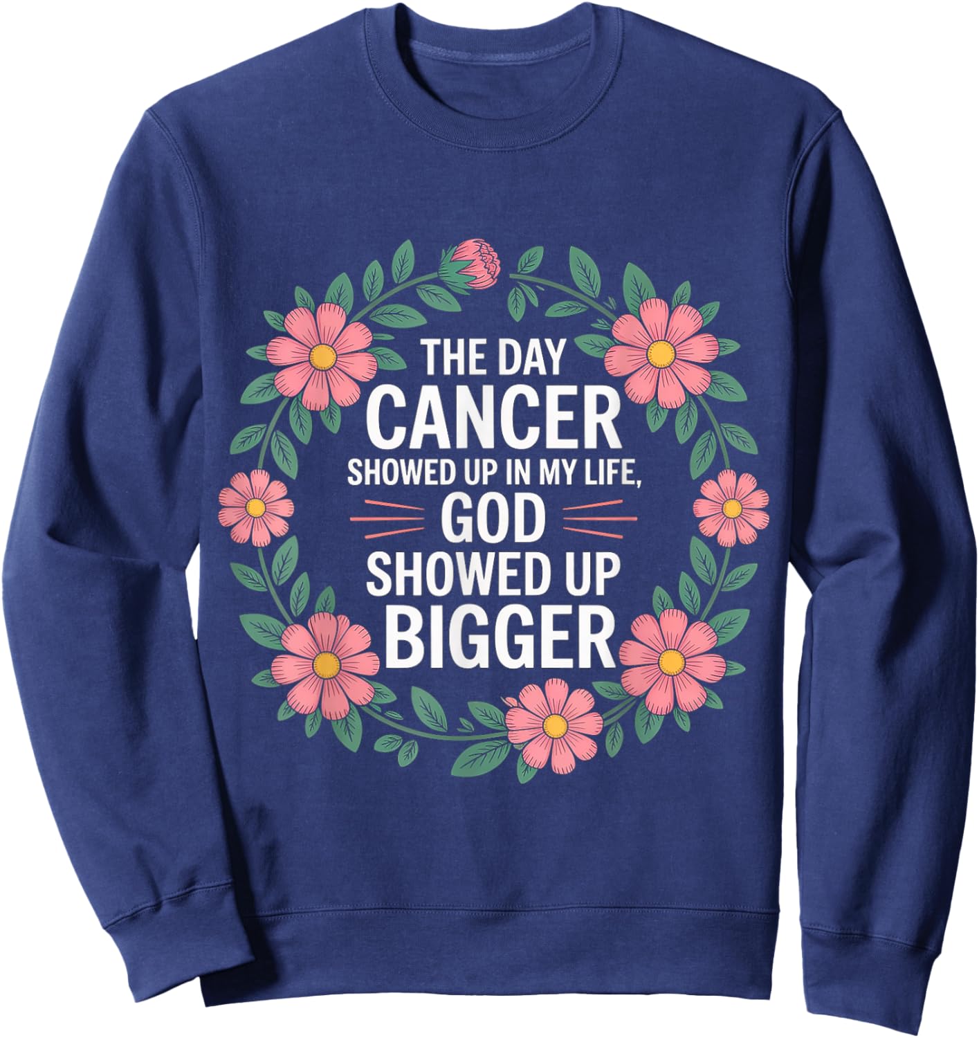 When Cancer Came God Showed Up Even Bigger Sweatshirt - Sweatshirt | Navy