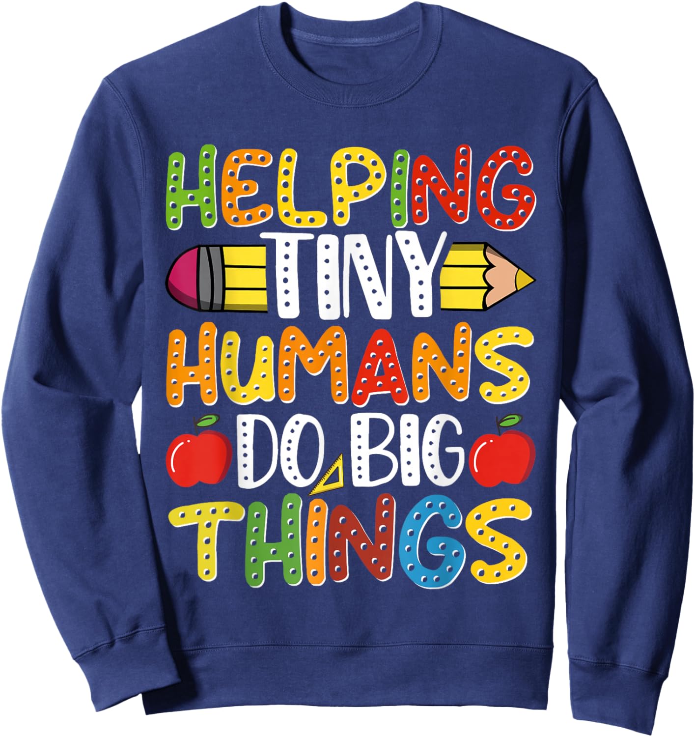 Helping Tiny Humans Do Big Things Cute Teacher Sweatshirt - Sweatshirt | Navy
