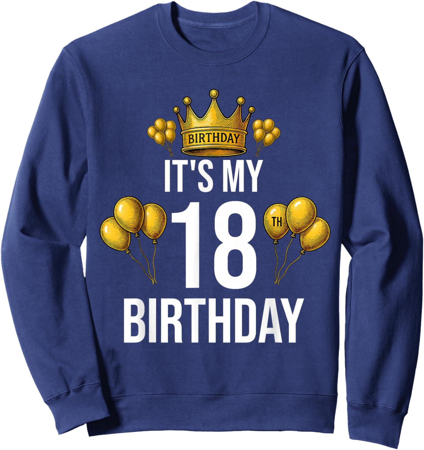 It's My 18th Birthday Party 18 Year Old Birthday Boys Girls Sweatshirt - Sweatshirt | Navy