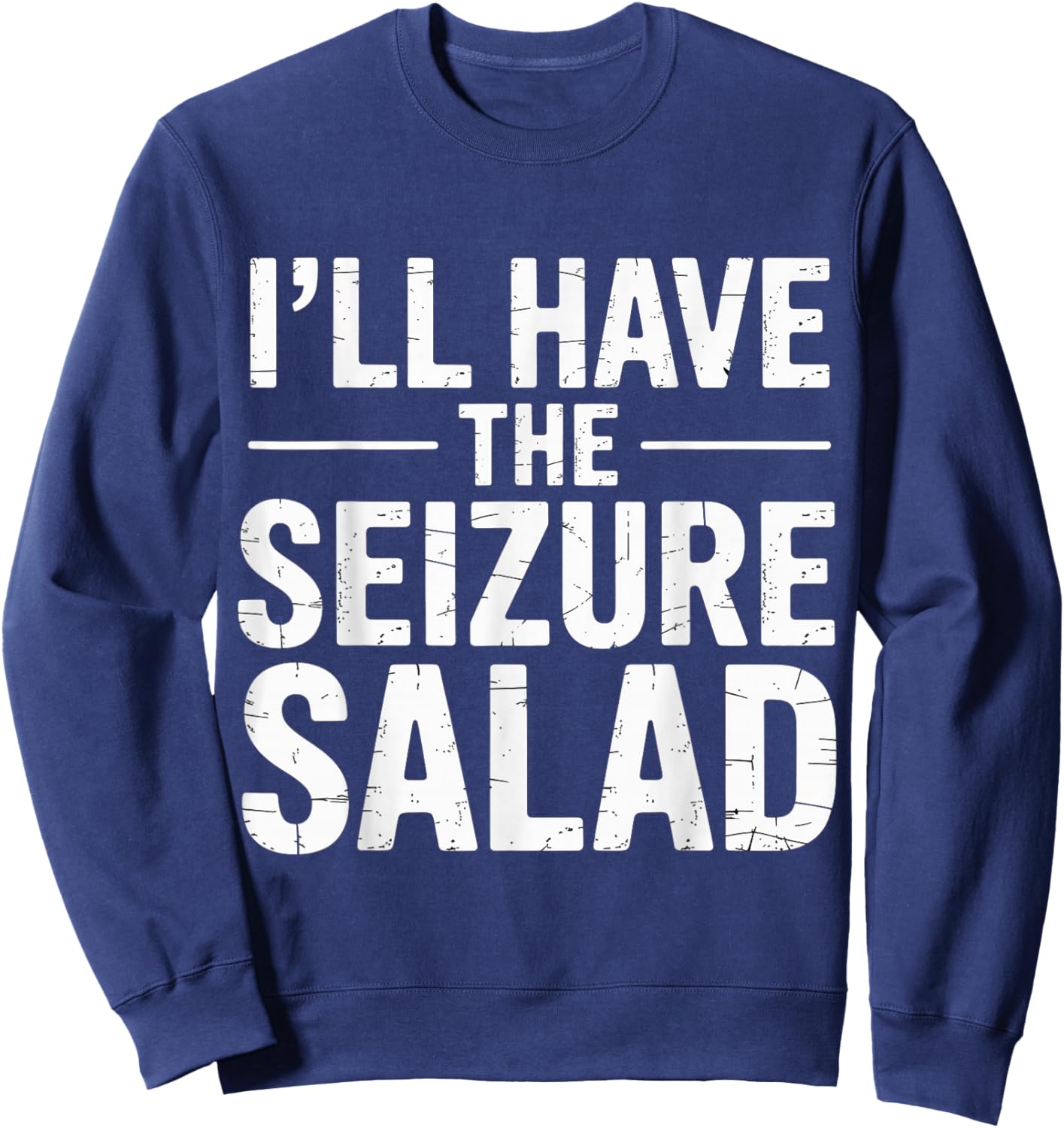 I'll Have The Seizure Salad Epilepsy Puns Awareness Sweatshirt - Sweatshirt | Navy
