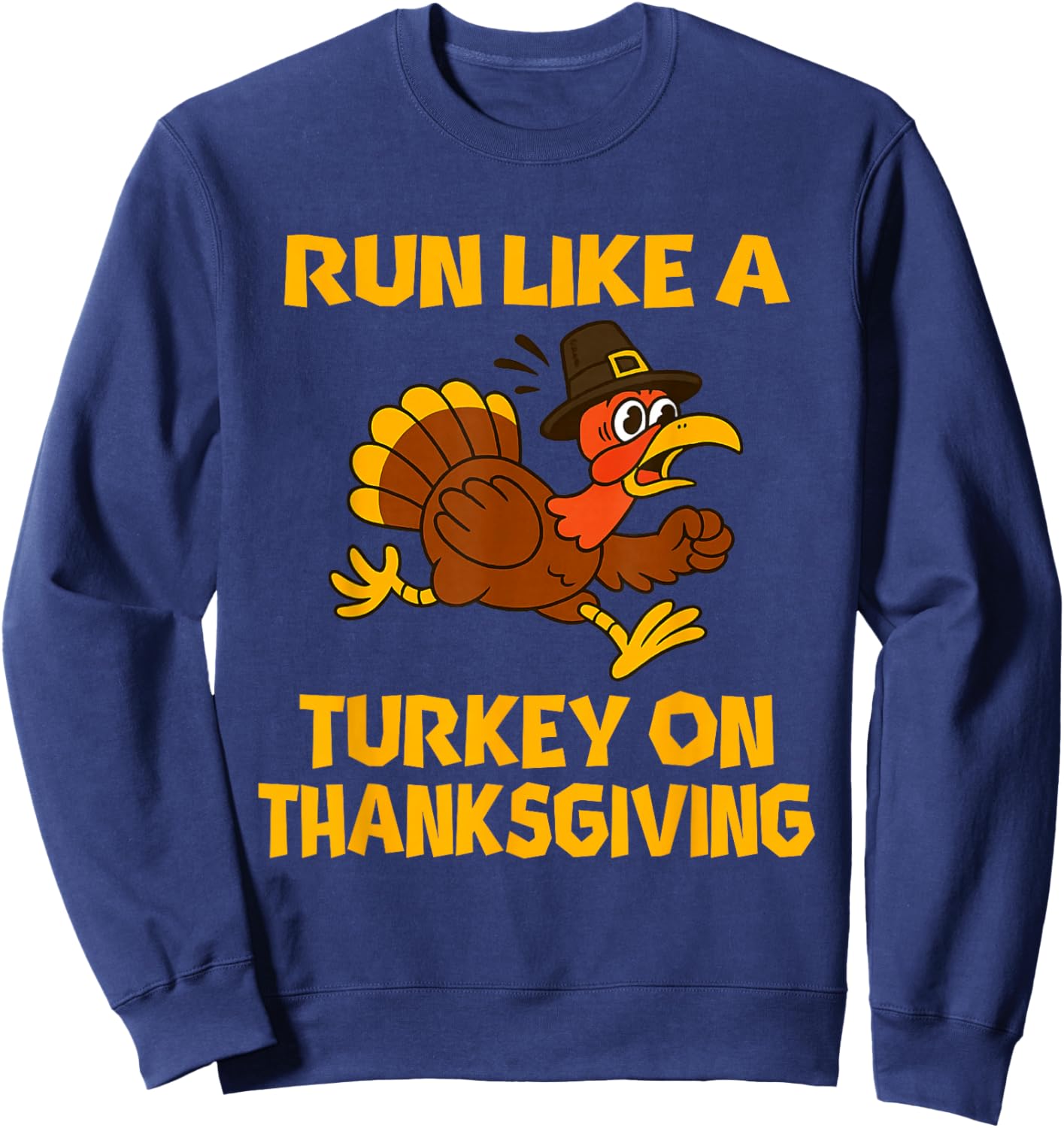Funny Thanksgiving Day Race, Run Like a Turkey Sweatshirt - Sweatshirt | Navy