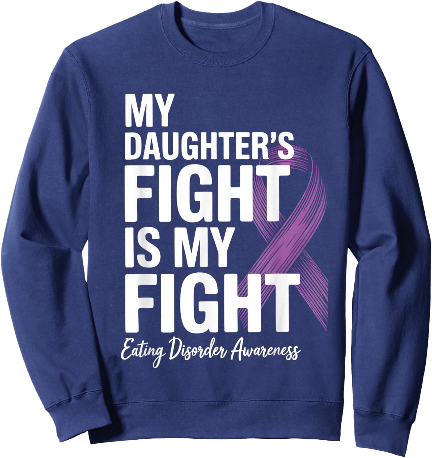 My Daughter’s Fight Eating Disorder Awareness Sweatshirt - Sweatshirt | Navy