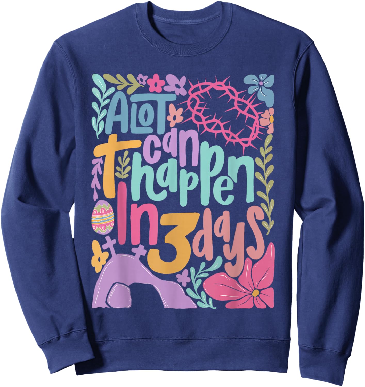 A Lot Can Happen in 3 Days Christian Jesus Happy Easter Sweatshirt - Sweatshirt | Navy