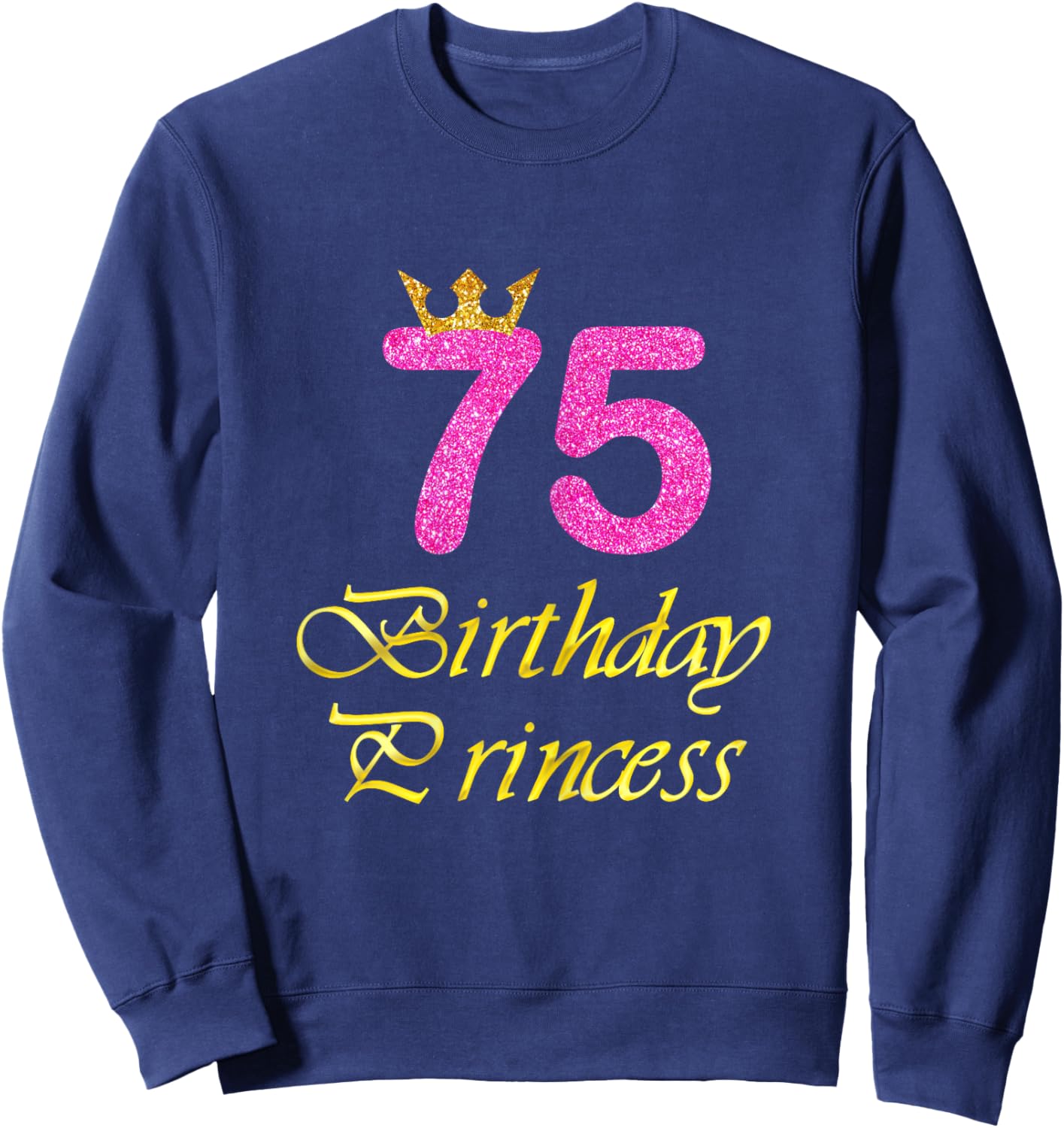 75th Birthday Gift Girl Princess for 75 Years Old Sweatshirt - Sweatshirt | Navy