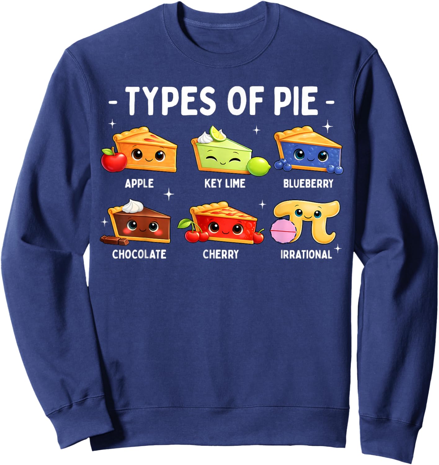 Types of Pie Funny Pi Day 3.14 Boy Girl Math Lover Teacher Sweatshirt - Sweatshirt | Navy