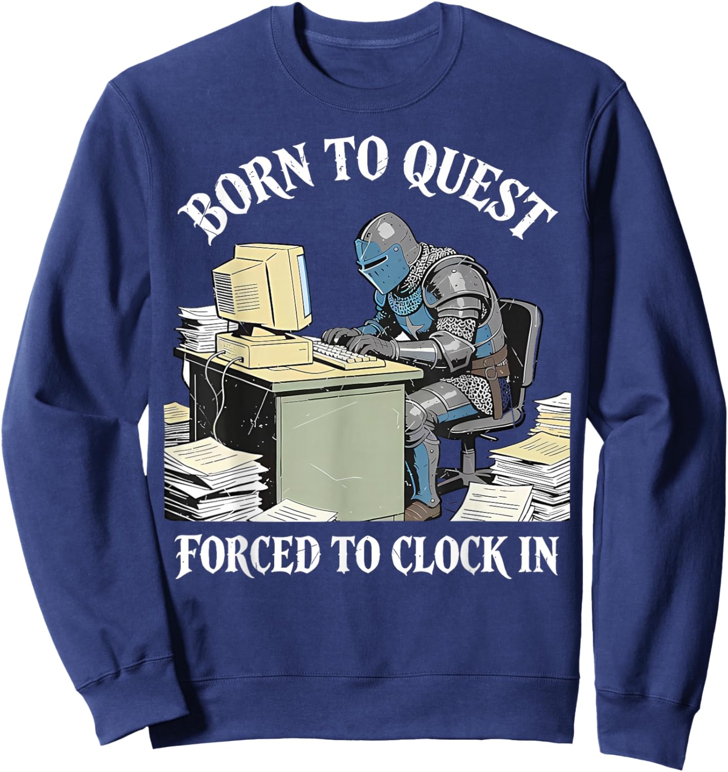Born to Quest Forced to Clock in Funny Office Humor Sweatshirt - Sweatshirt | Navy