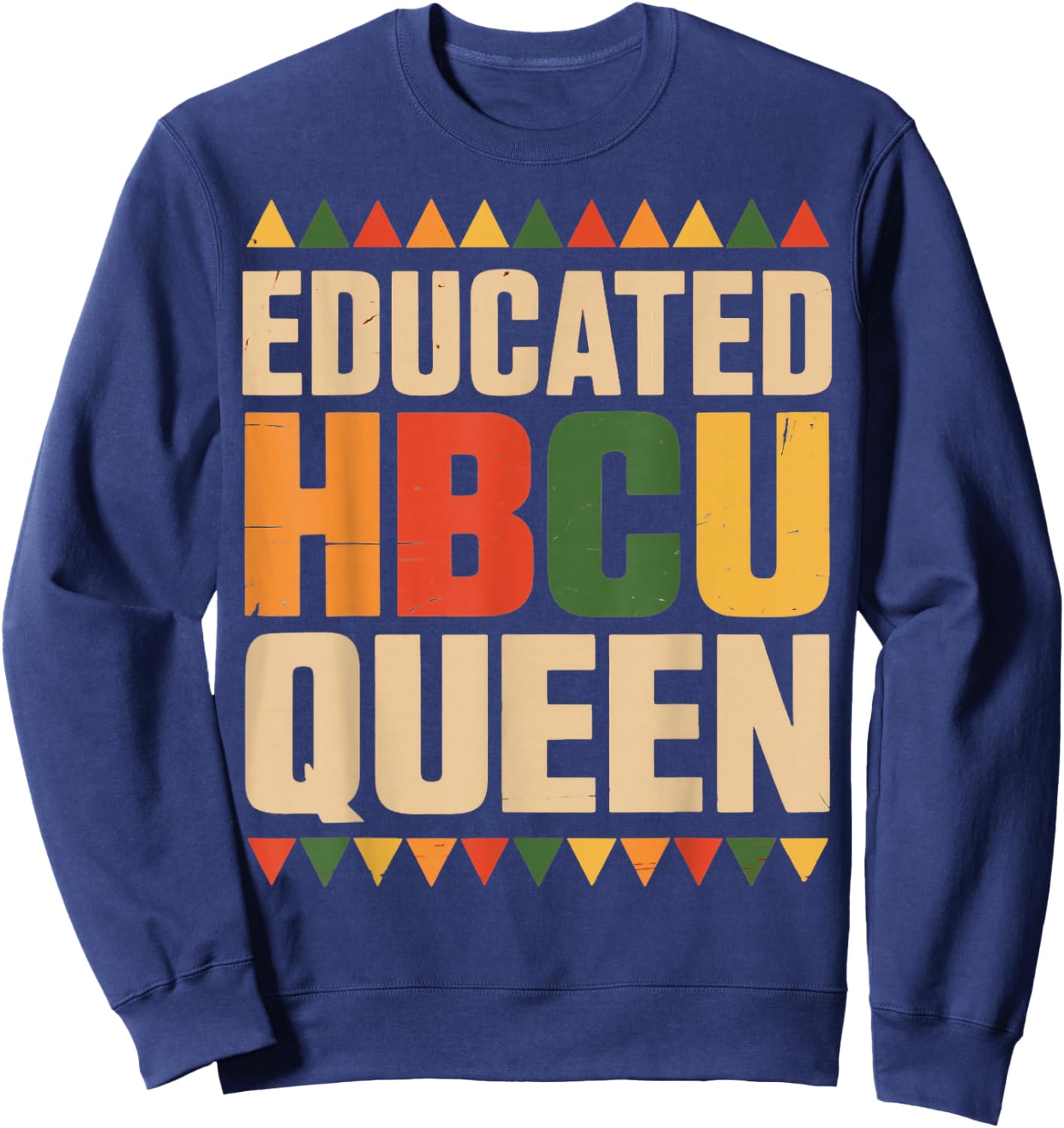 Educated HBCU Queen Juneteenth School Historical HBCU Sweatshirt - Sweatshirt | Navy