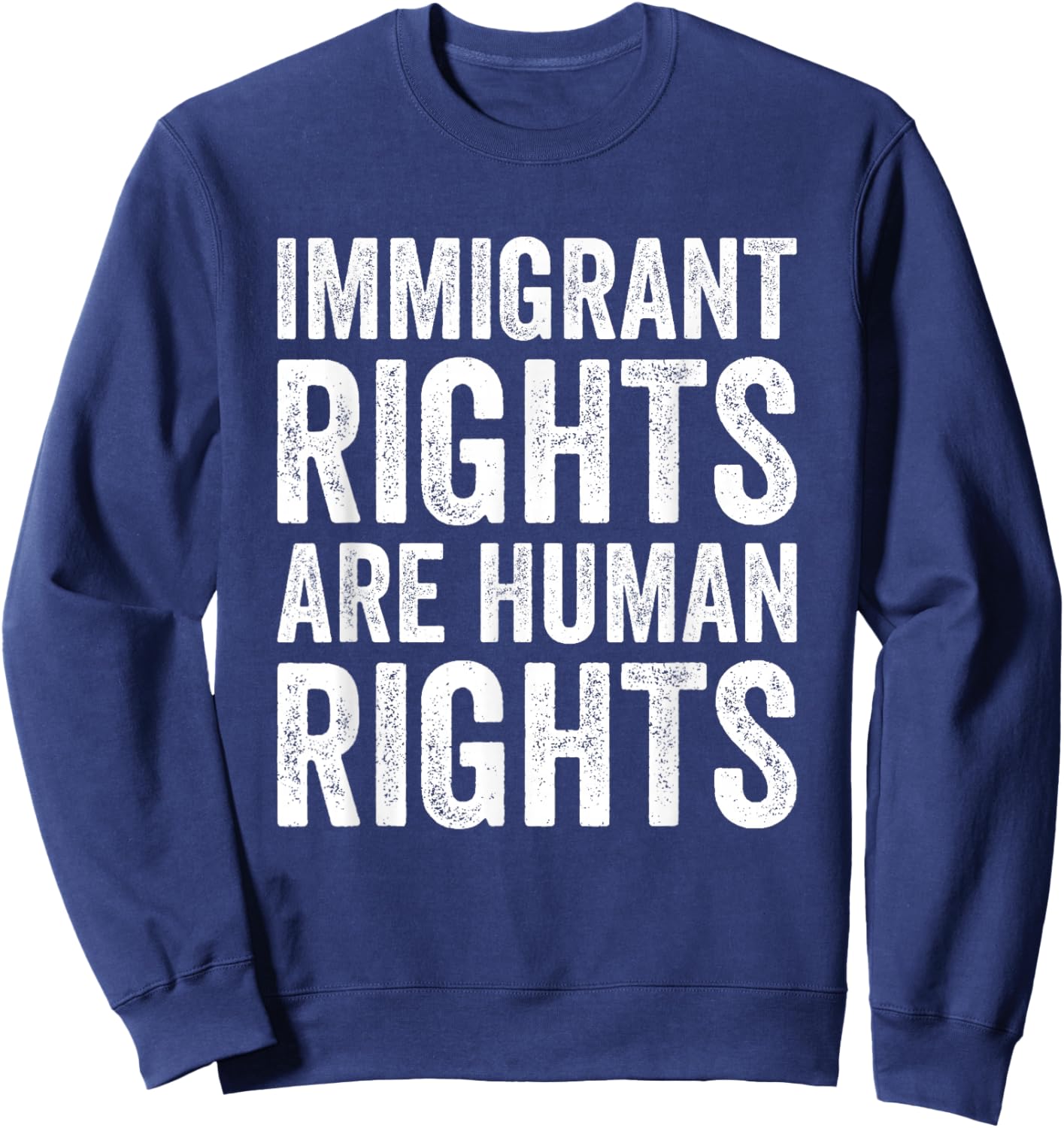 Immigrant Rights are Human Rights Pro Immigration Support Sweatshirt - Sweatshirt | Navy