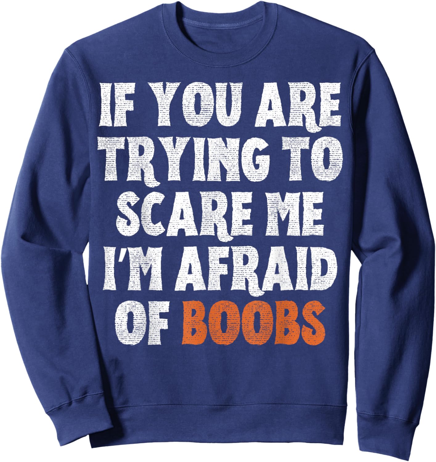 If You are Trying to Scare Me I'm Afraid of Boobs Halloween Sweatshirt - Sweatshirt | Navy