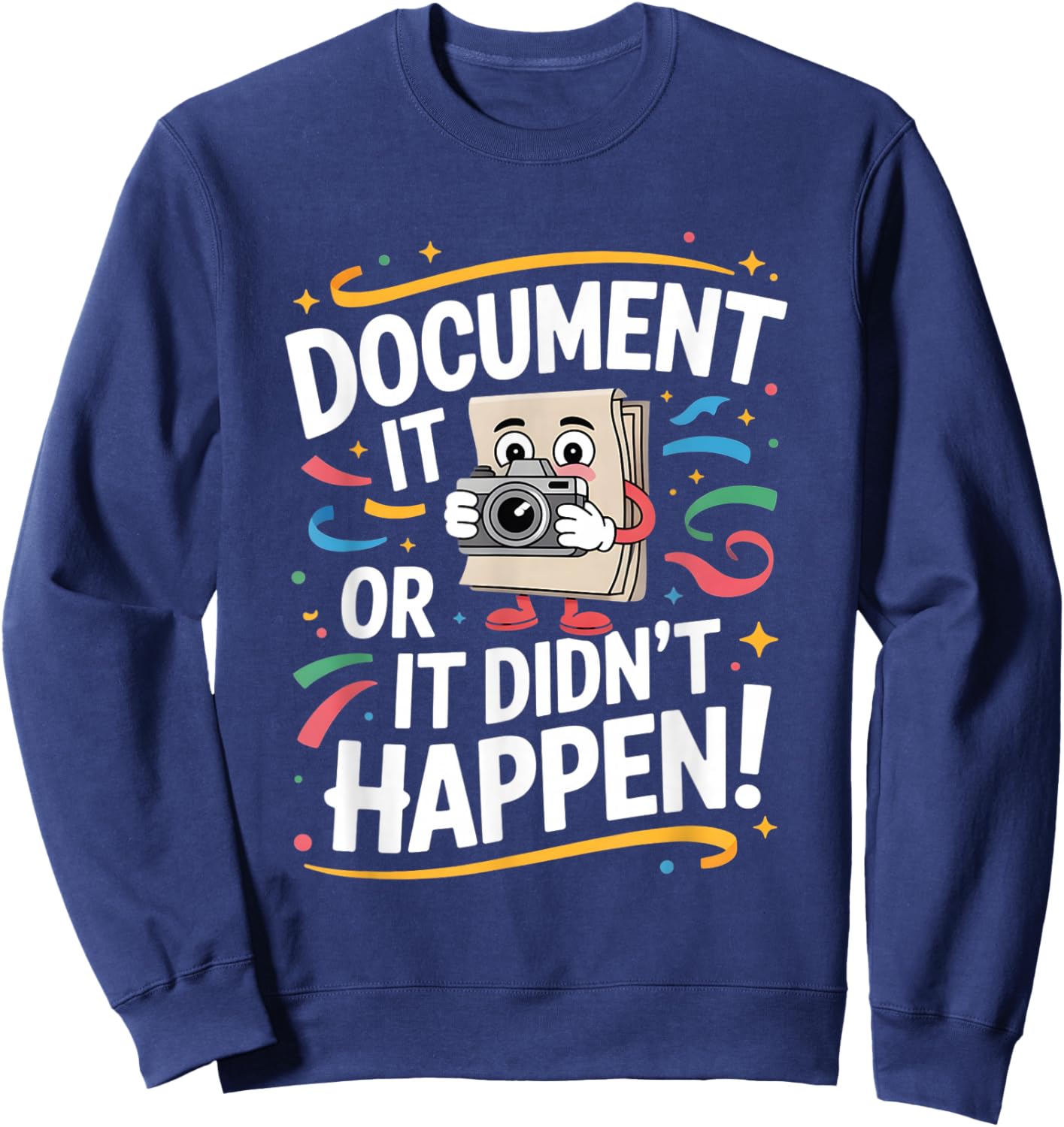 Document It or It Didn't Happen Funny Saying Sweatshirt - Sweatshirt | Navy