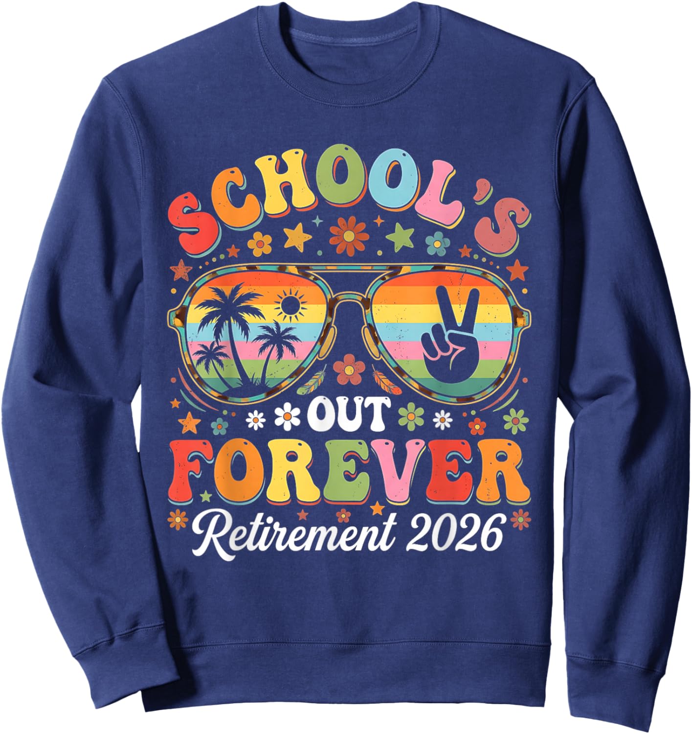 Retired Teacher 2026 Teacher Retirement Schools Out Forever Sweatshirt - Sweatshirt | Navy