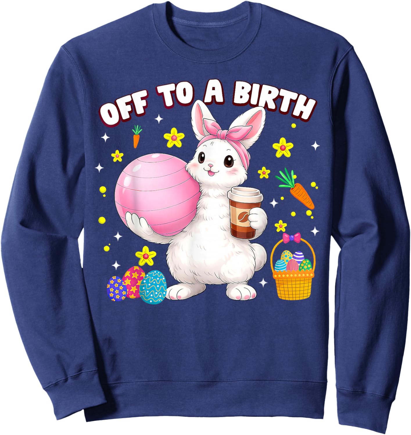 Off to A Birth Doula Bunny Easter Day Postpartum Birth Coach Sweatshirt - Sweatshirt | Navy