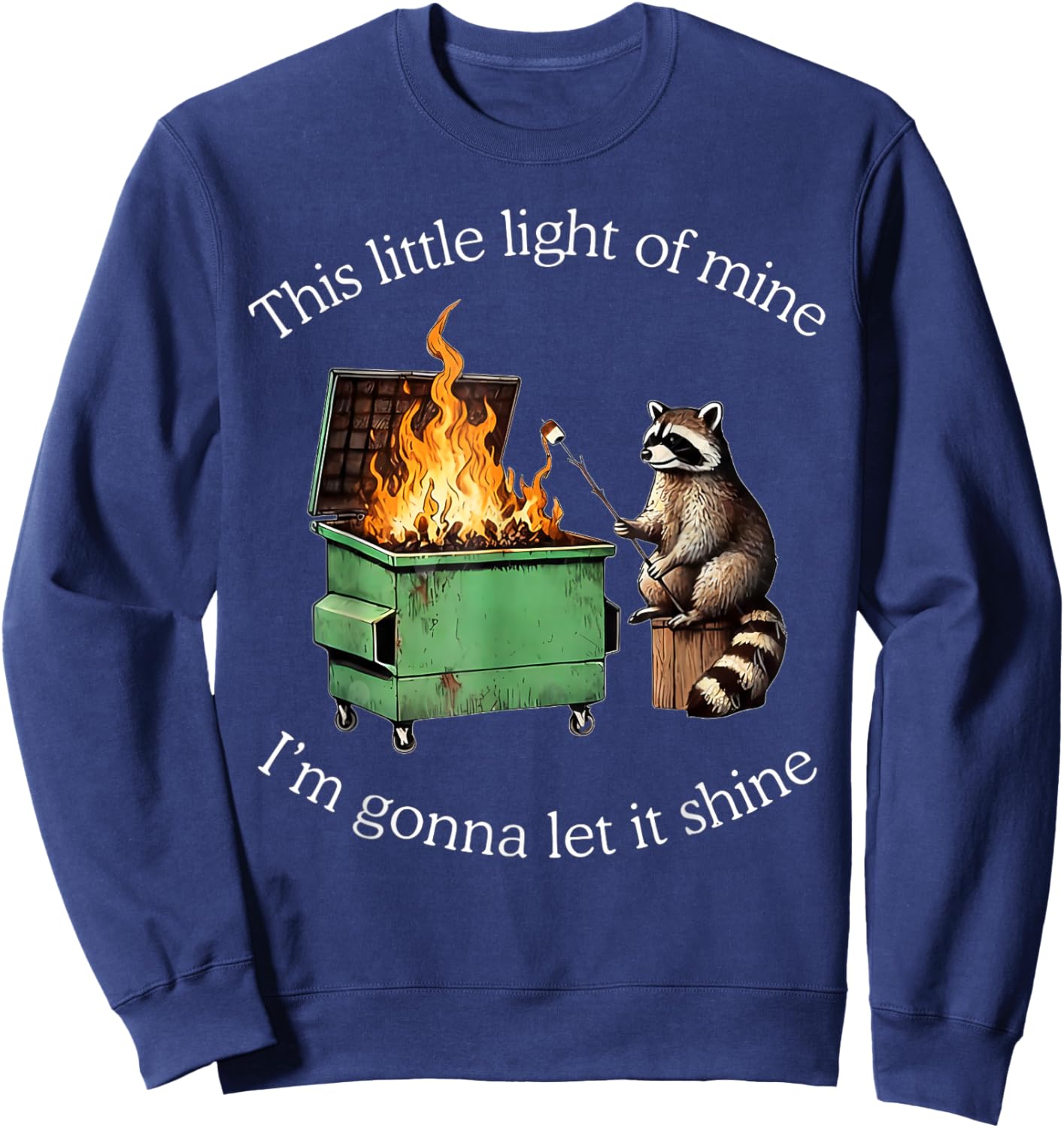This Little Light of Mine Raccoon Dumpster Fire Meme Sweatshirt - Sweatshirt | Navy