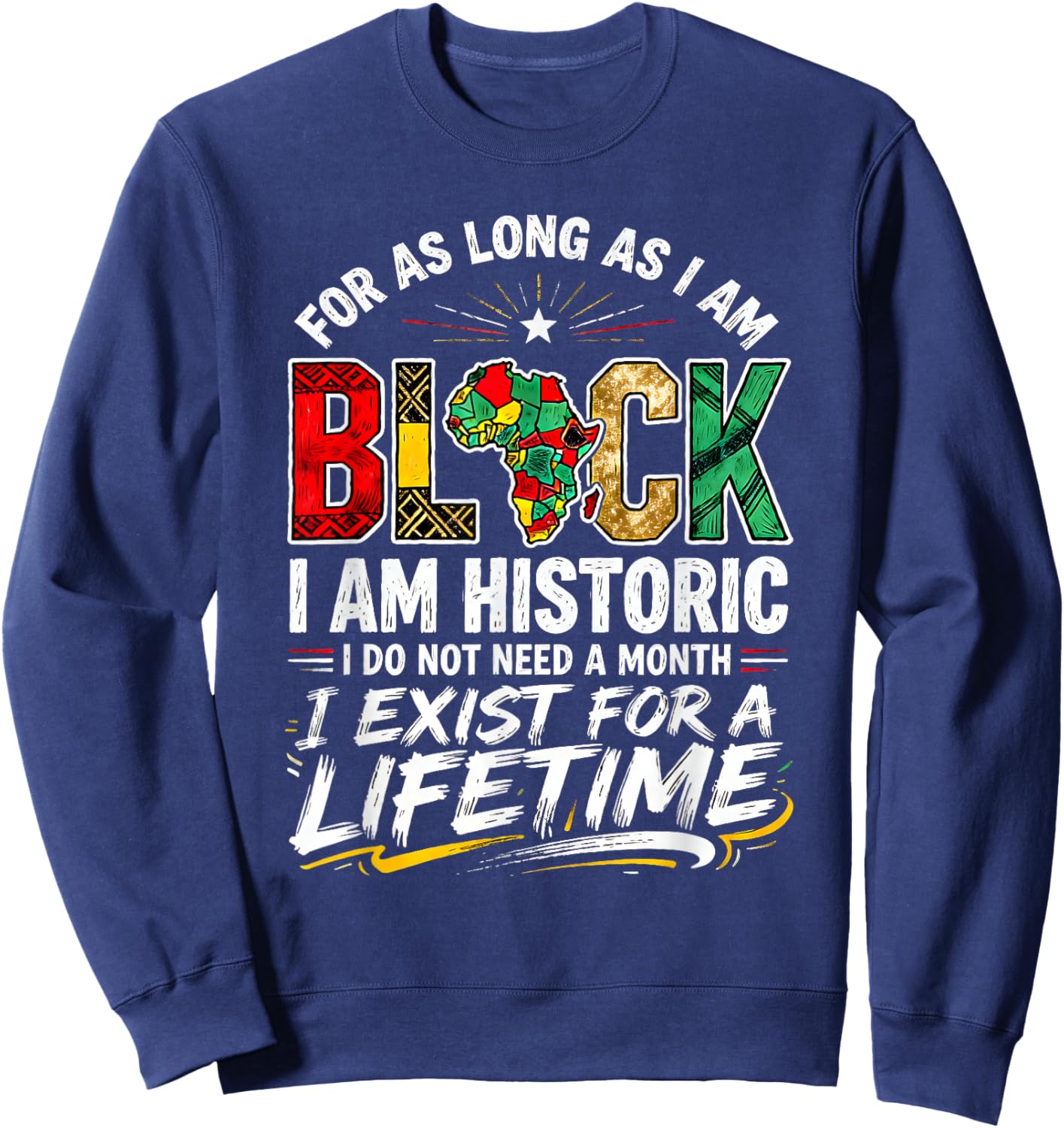for As LongAs I Am Black Historic Lifetime African Quote Sweatshirt - Sweatshirt | Navy