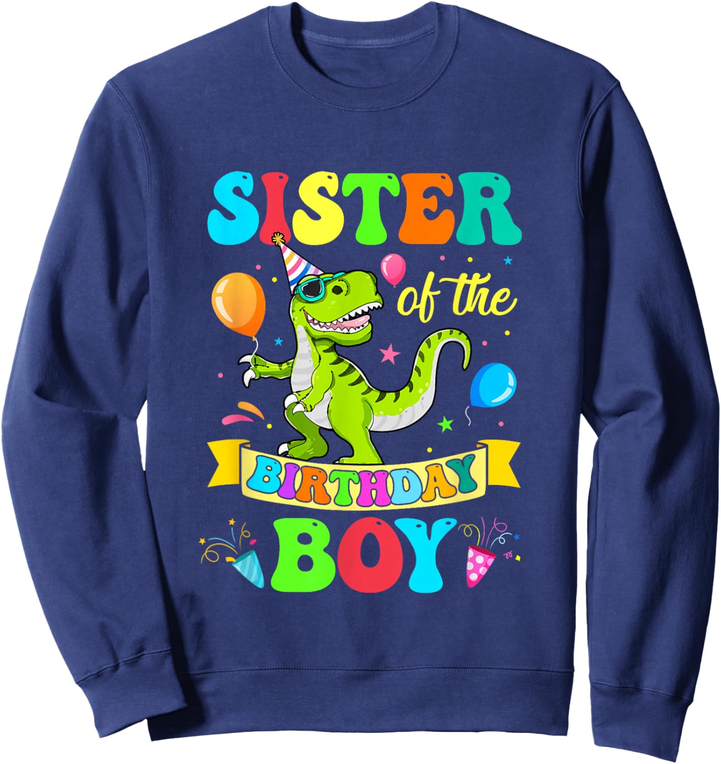 Sister of The Birthday Boy T-Rex Dinosaur Birthday Sweatshirt - Sweatshirt | Navy