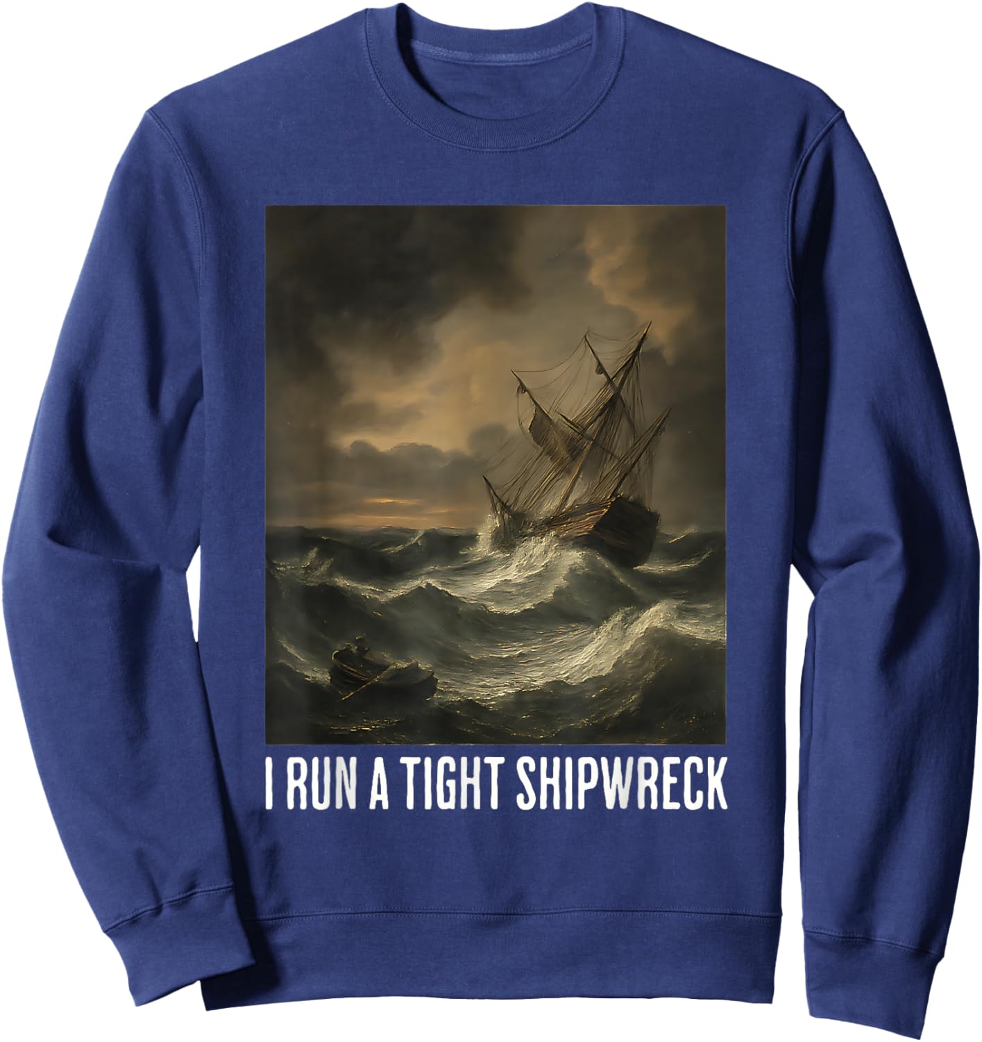 I Run A Tight Shipwreck Funny Nautical Pirate Quotes Sweatshirt - Sweatshirt | Navy